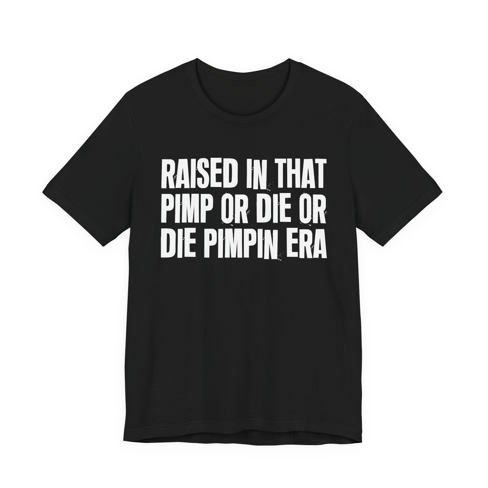 Raised In That Pimp Or Die Or Die Pimpin Era - Funny Back In The Day Statement Tee Shirt