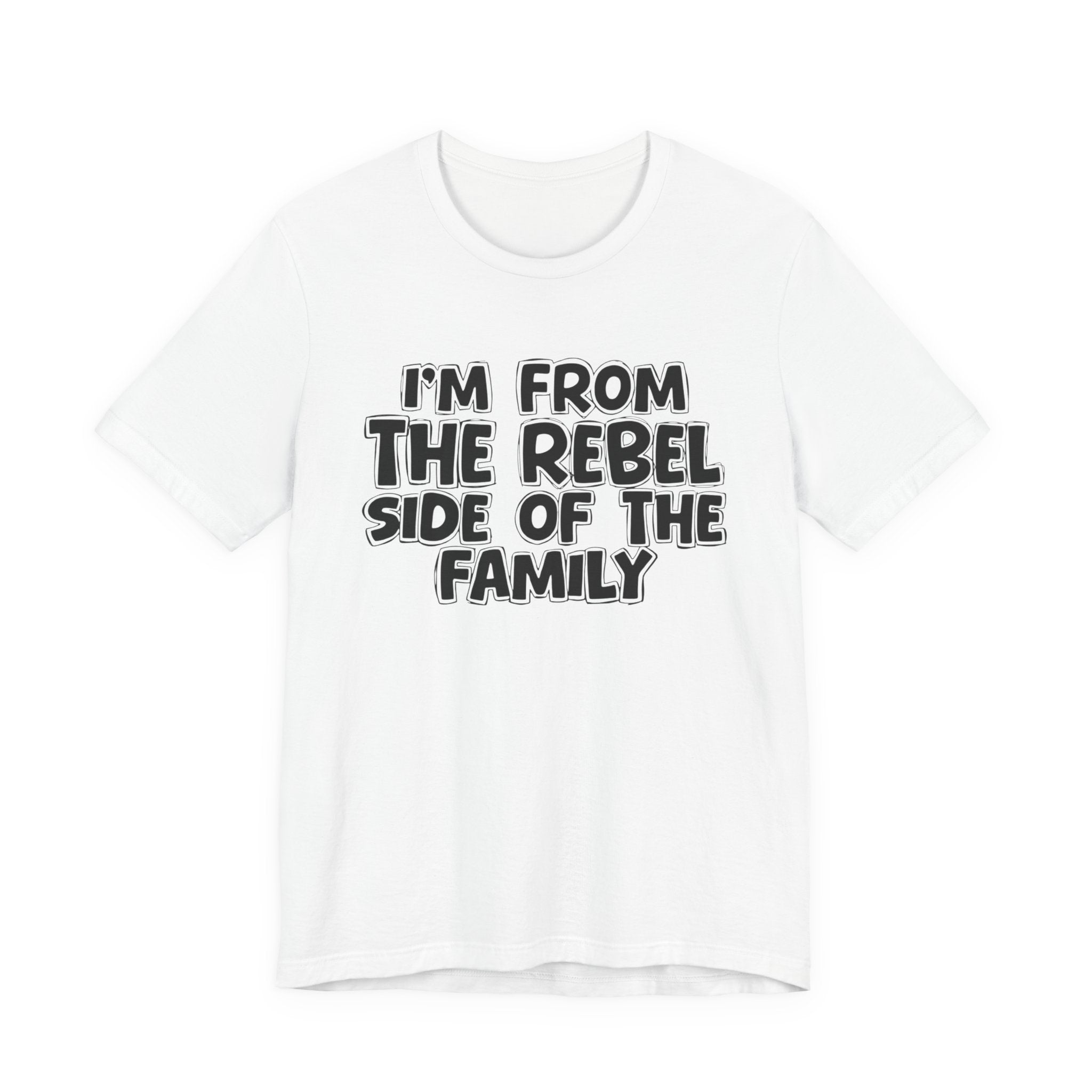I'm From The Rebel Side Of The Family - Funny Family Heritage tee