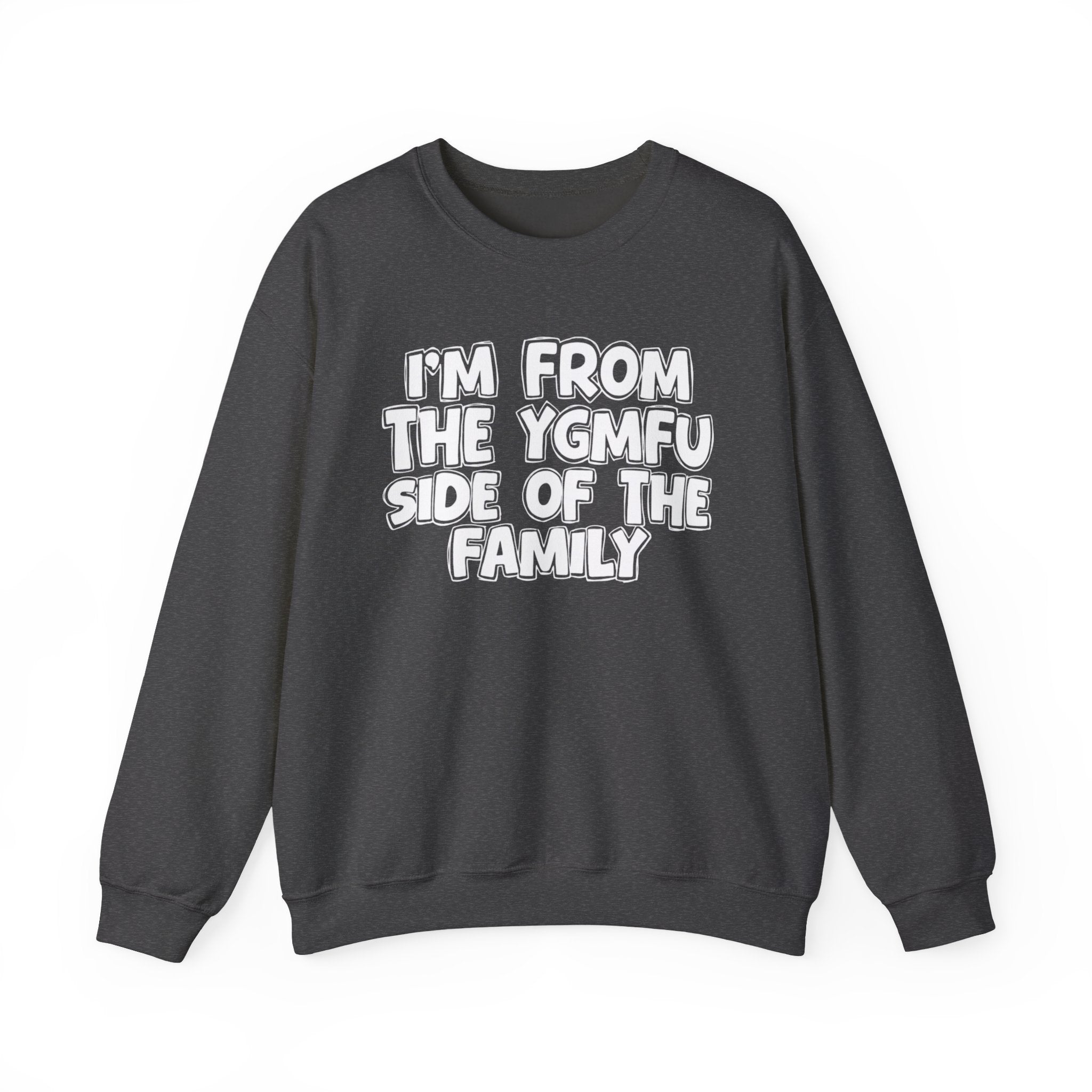 I'm From the YGMFU Side of the Family - Funny Family Crewneck