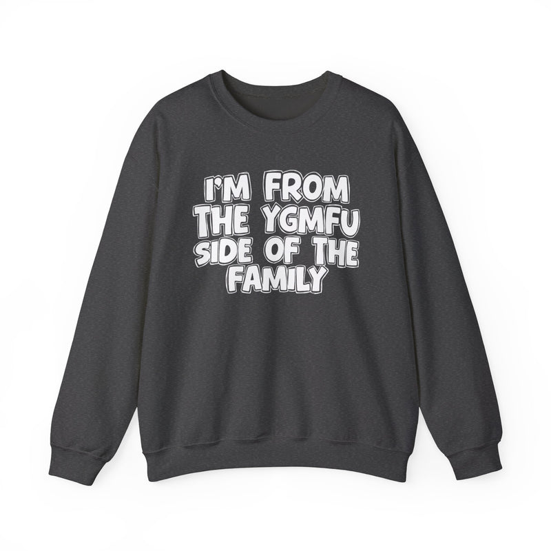 I'm From The YGMFU Side of the Family - Crewneck