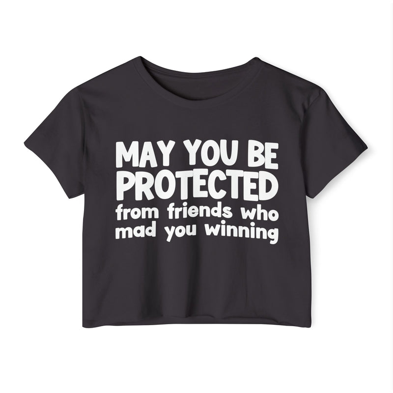 May You Be Protected From Friends Who Mad You Winning - Inspirational Quote Crop Top