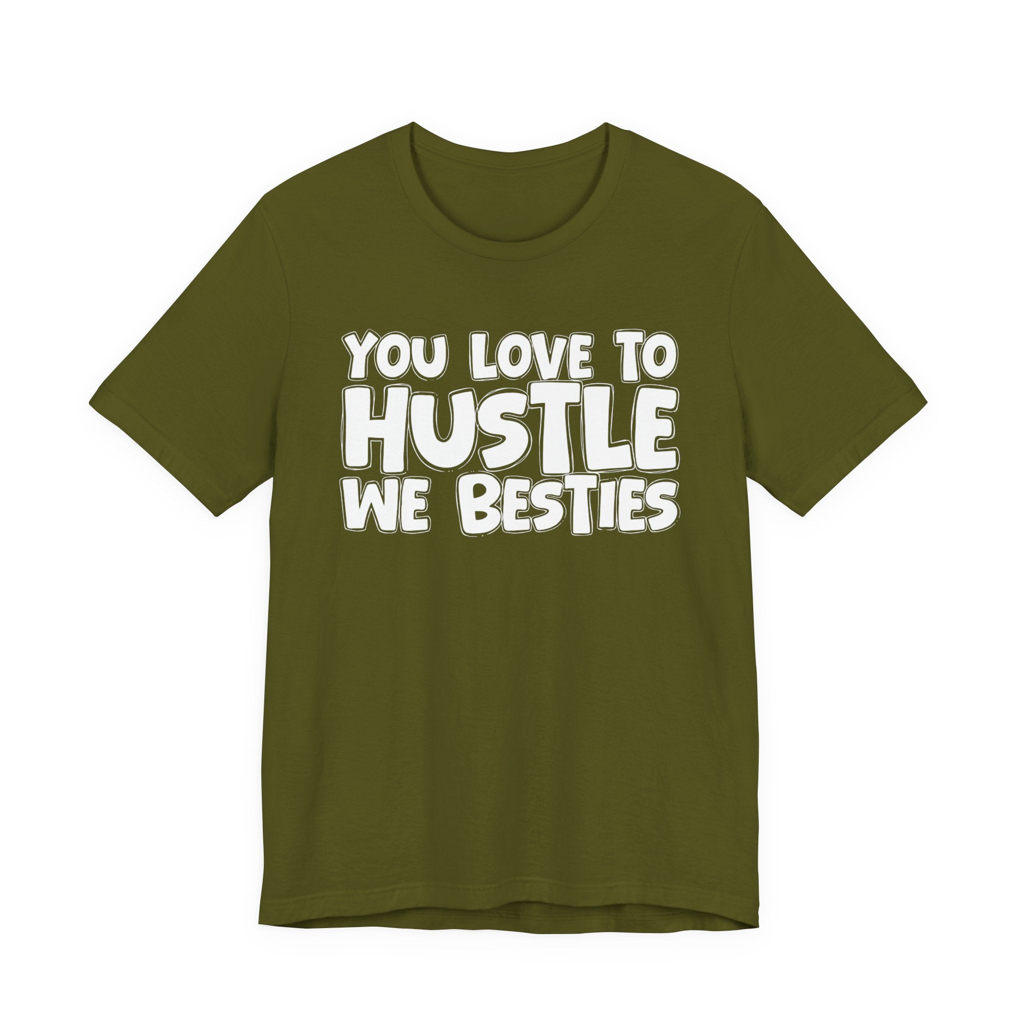 You Love To Hustle We Besties — Motivational Hustle Statement T-Shirt
