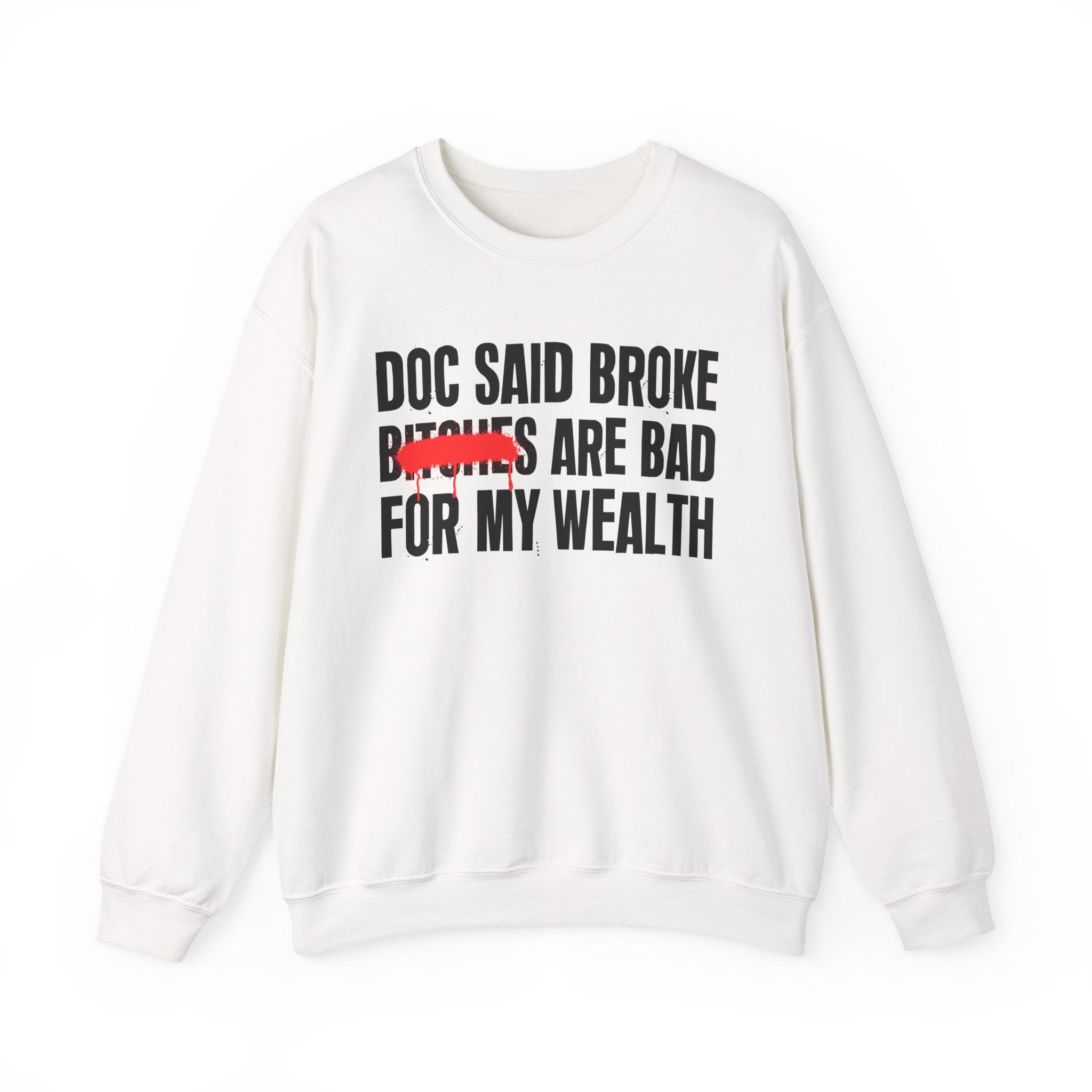 Doc Said Broke Bitches Are Bad For My Wealth - Funny Health Statement Sweatshirt