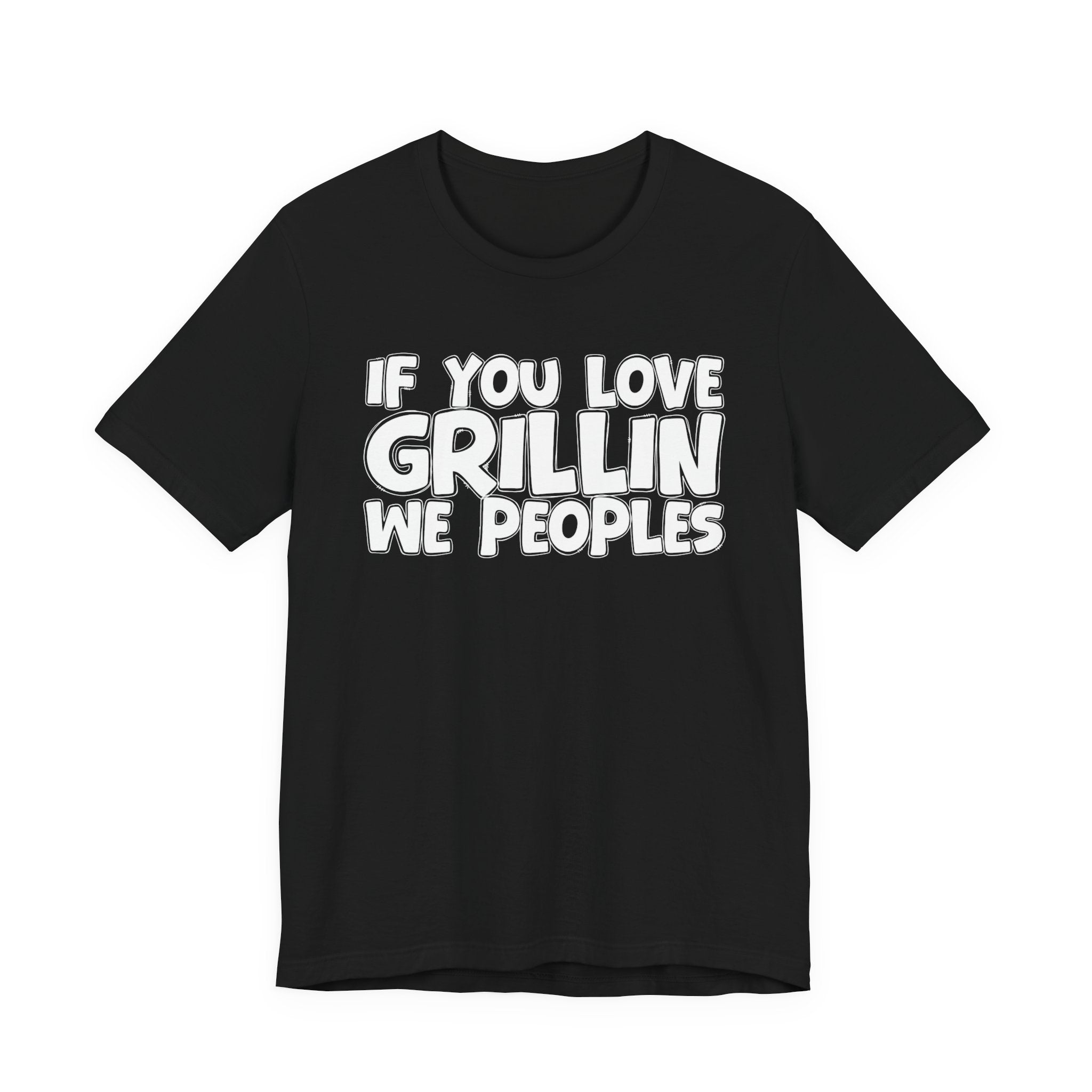 If  You Love Grillin We Peoples — Motivational Hustle Statement T-Shirt