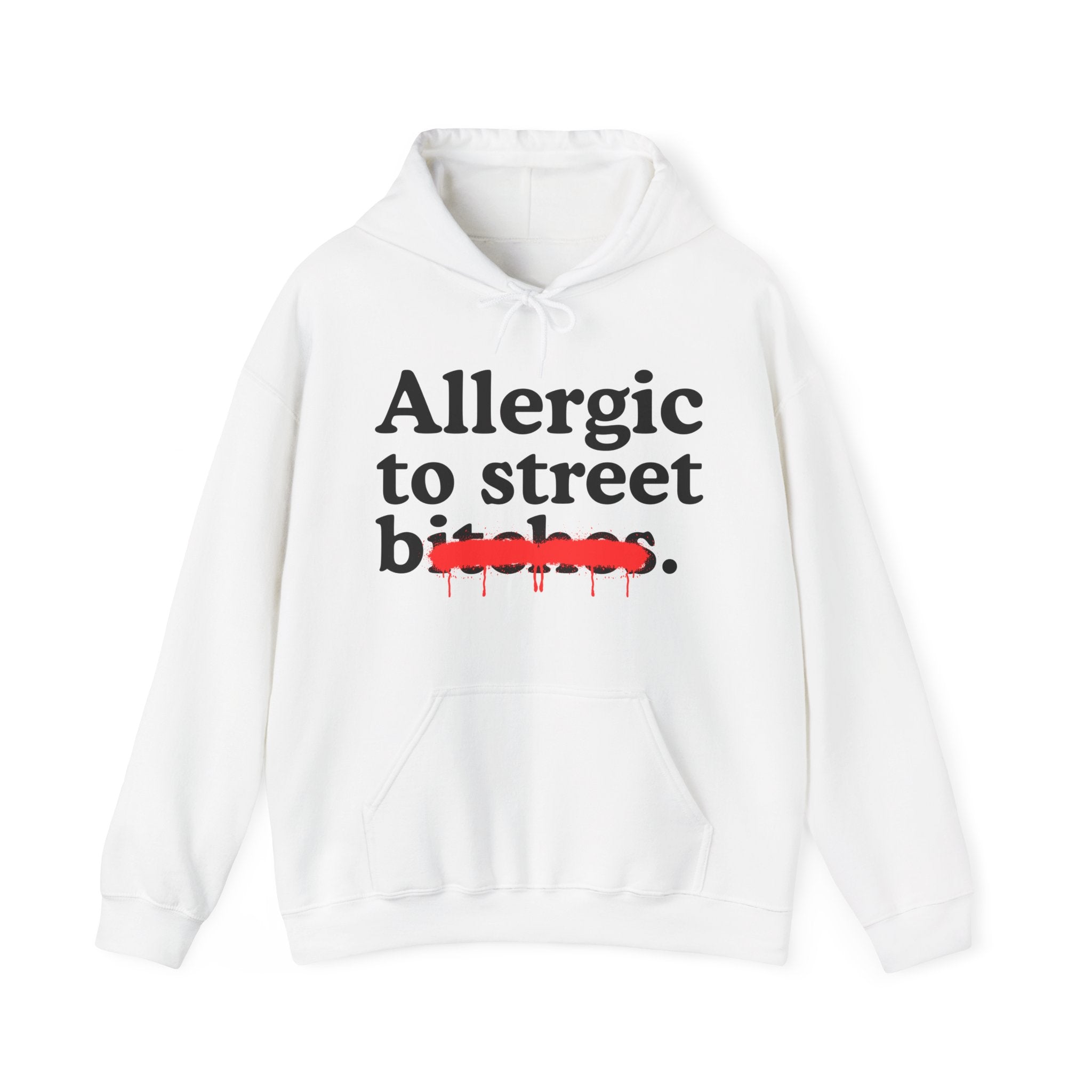 Allergic To Street Bitches — Sarcastic Sassy Statement Hoodie