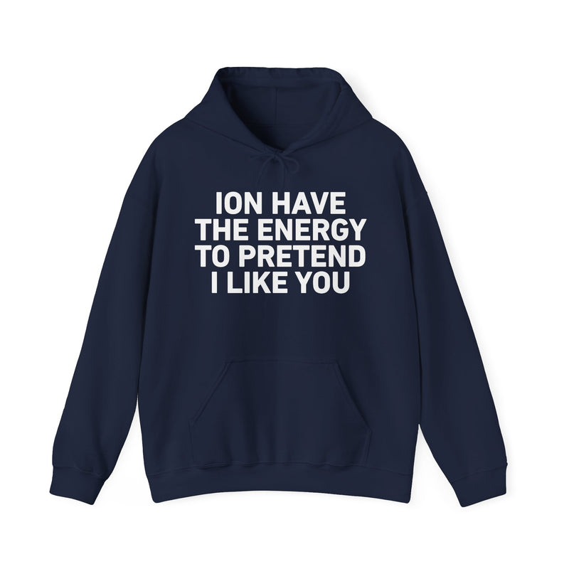 ION Have the Energy to Pretend I Like You － Bold Expression Statement Hoodie