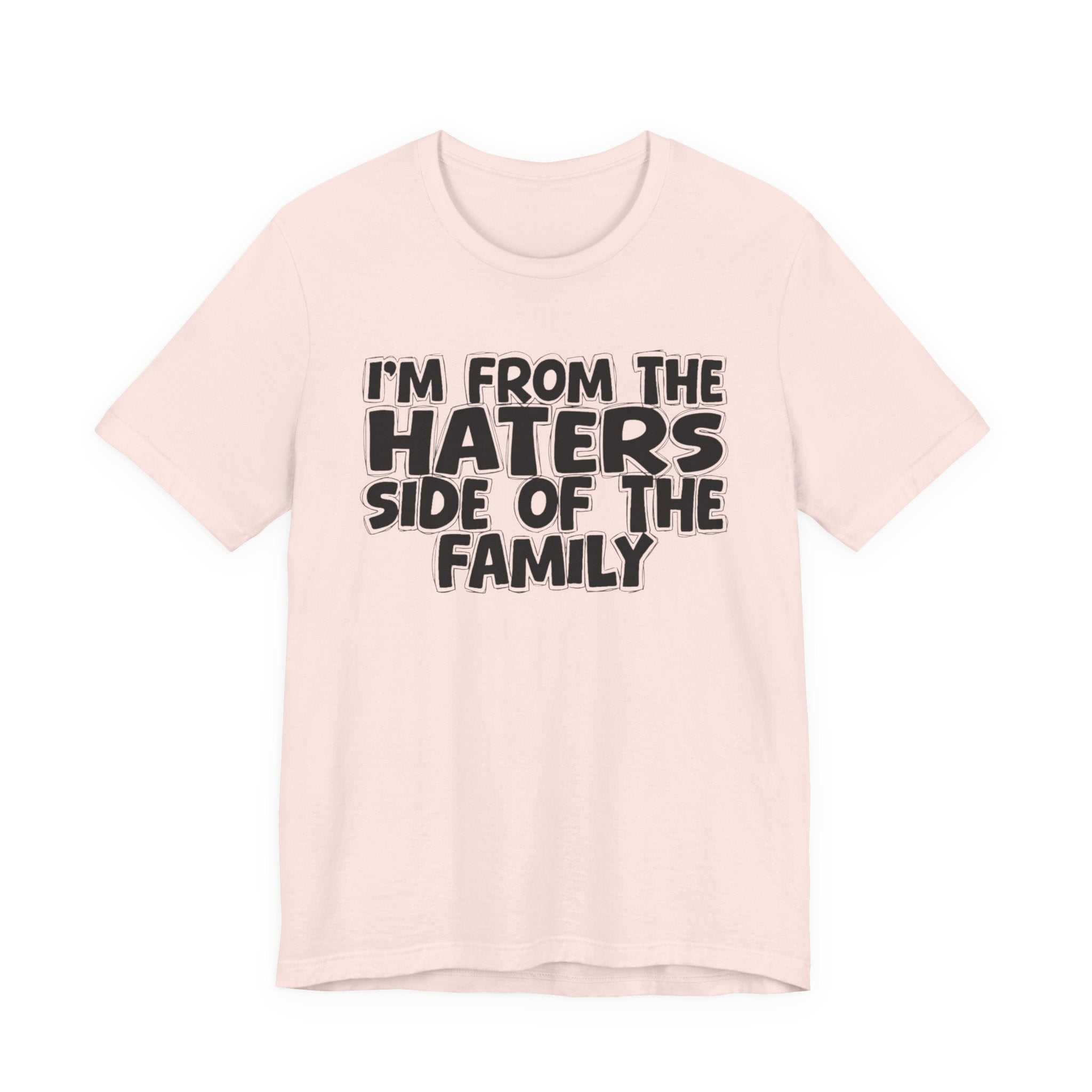I'm From The Haters Side Of The Family - Humorous Family Pride T-Shirt