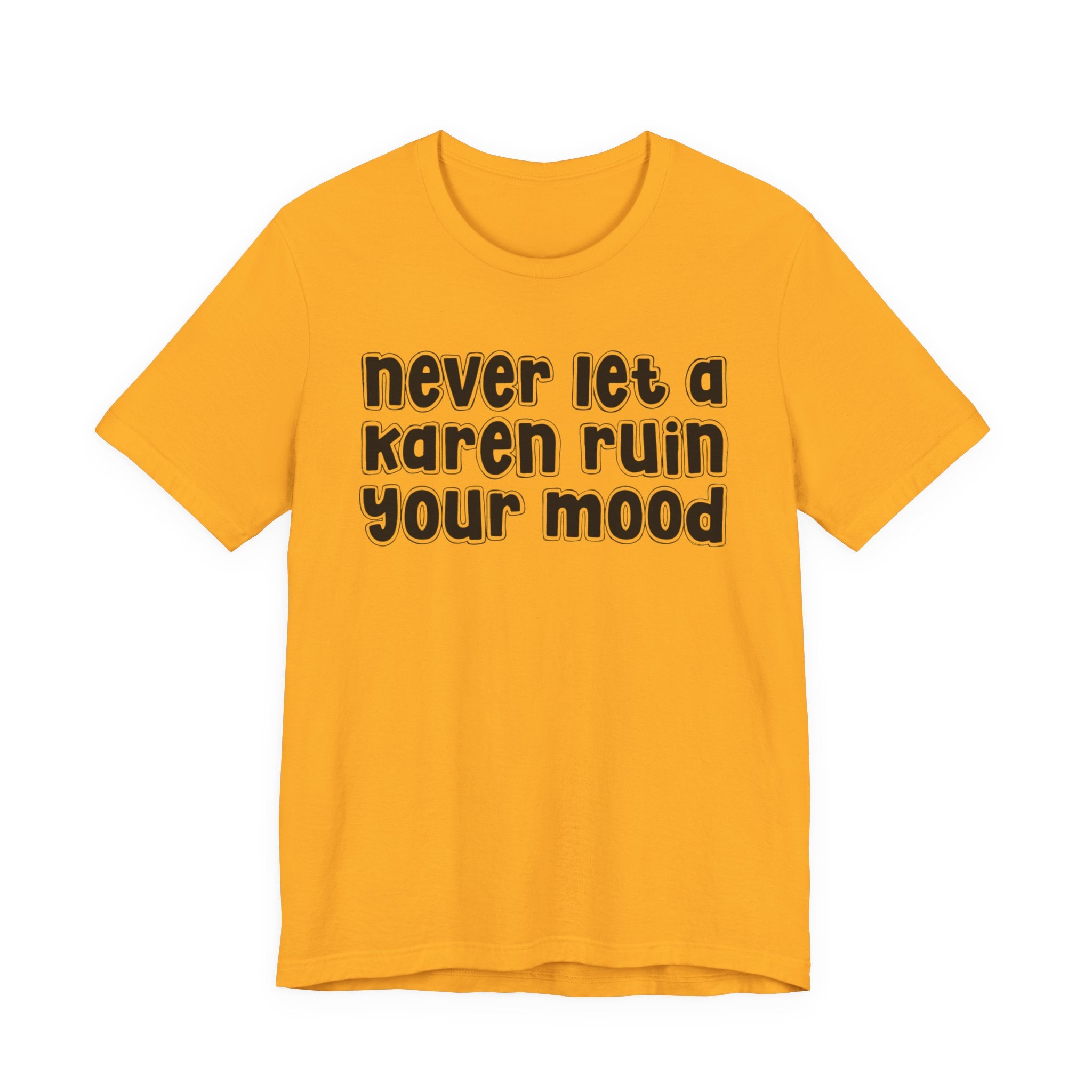 Never Let A Karen Ruin Your Mood －Fight Racism T-shirt