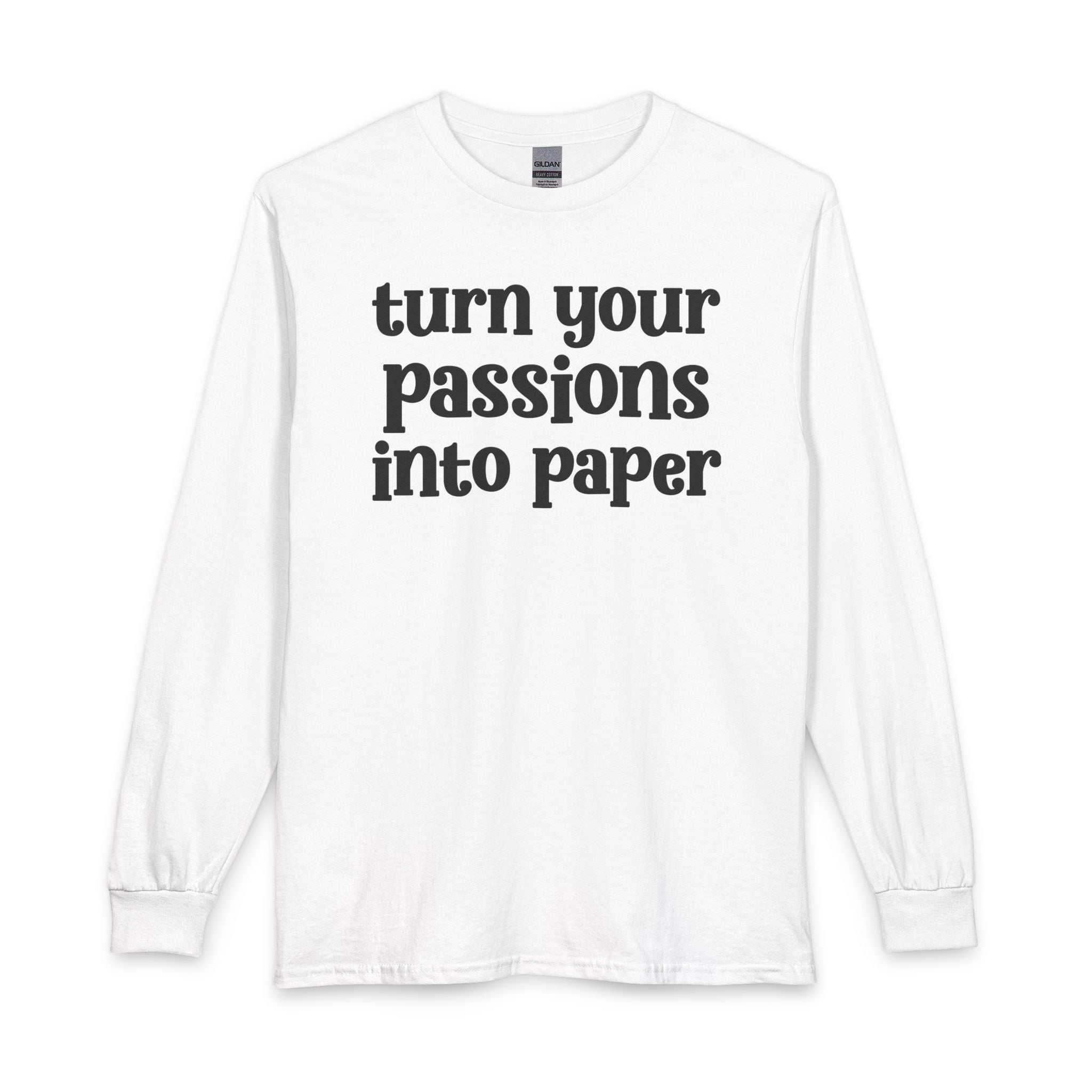 Turn Your Patience Into Paper - Inspirational Long Sleeve Tee Shirt