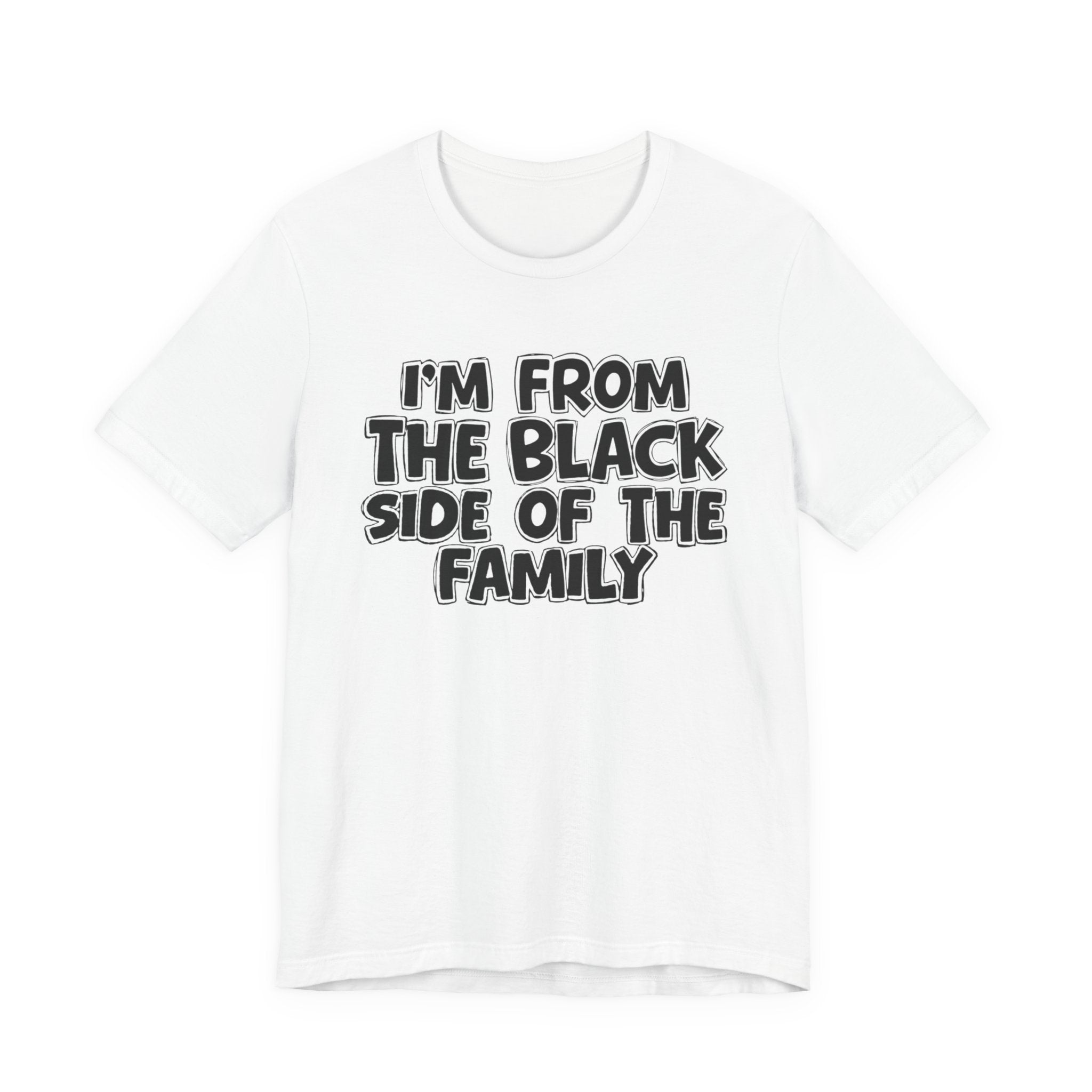 I'm From the Black Side of the Family - Humorous Family Pride T-Shirt