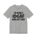 I'm Having a Idgaf Kinda Day Today - Humorous Mood T-Shirt