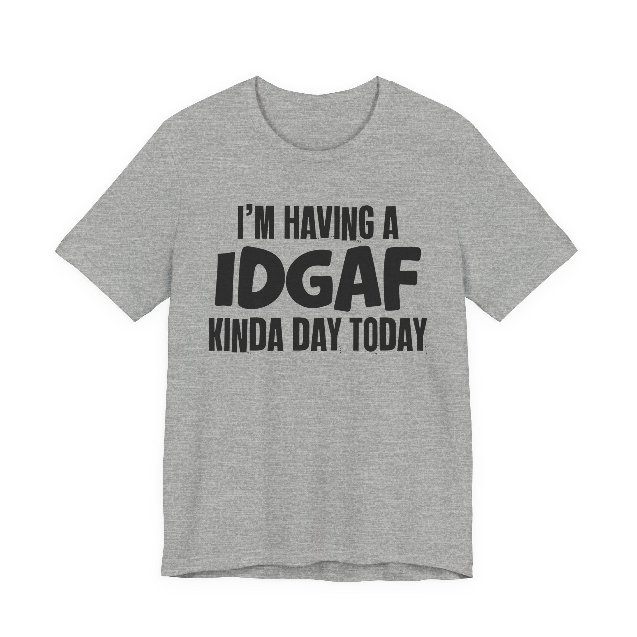 I'm Having a Idgaf Kinda Day Today - Humorous Mood T-Shirt