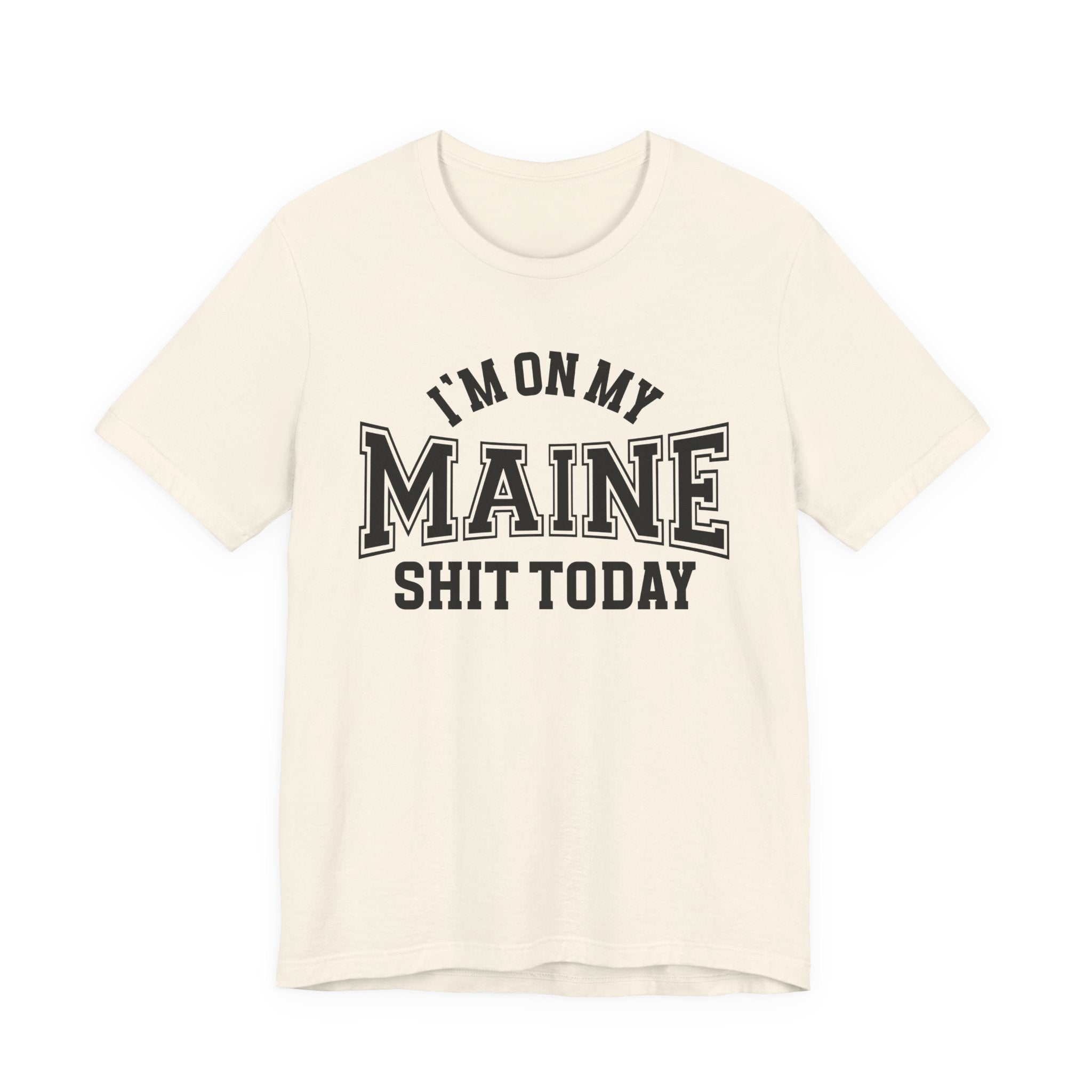 I'm On My Maine Shit Today T-shirt