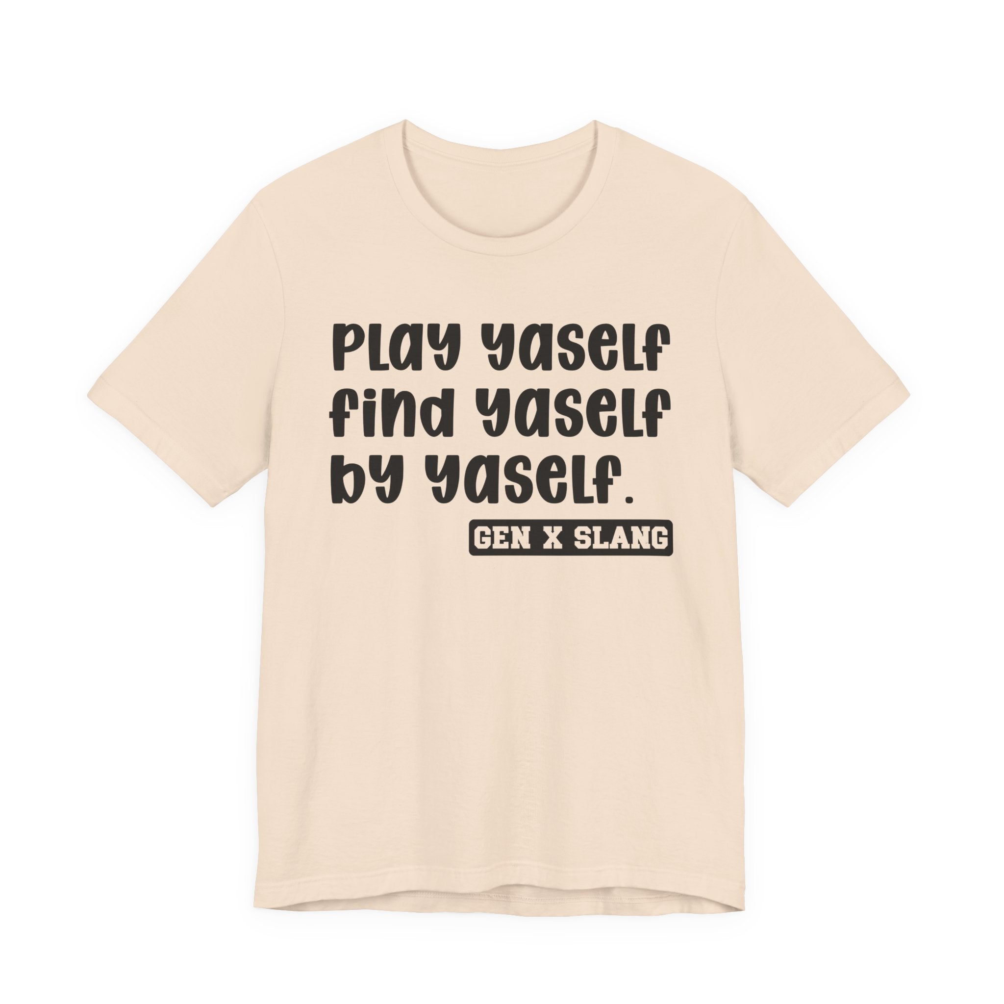 Play Yaself Find Yaself By Yaself - Bold Statement T‑Shirt