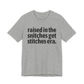 Raised In The Snitches Get Snitches Era - Funny Back In The Day Statement Tee Shirt