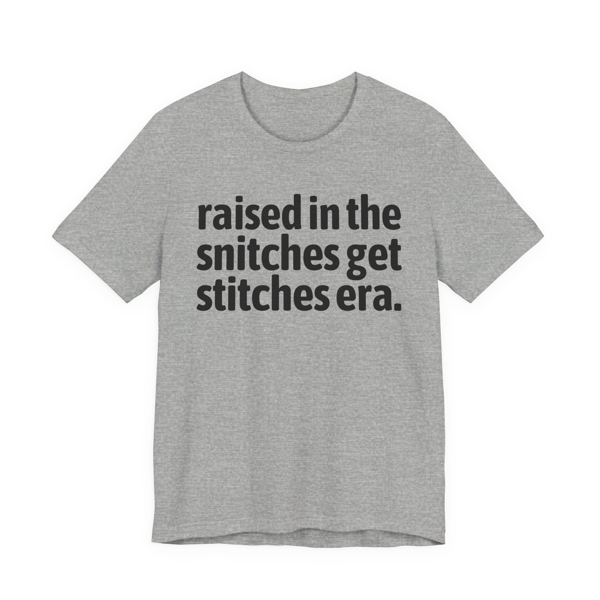 Raised In The Snitches Get Snitches Era - Funny Back In The Day Statement Tee Shirt