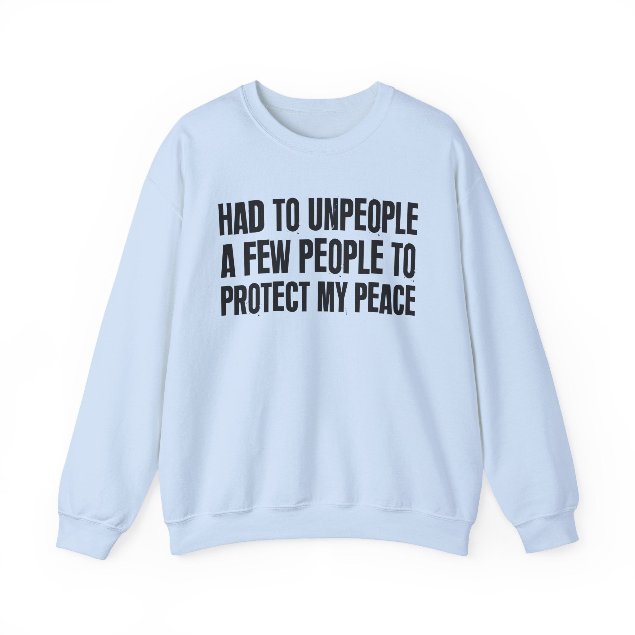 Had To Unpeople A Few People To Protect My Peace -  Sweatshirt