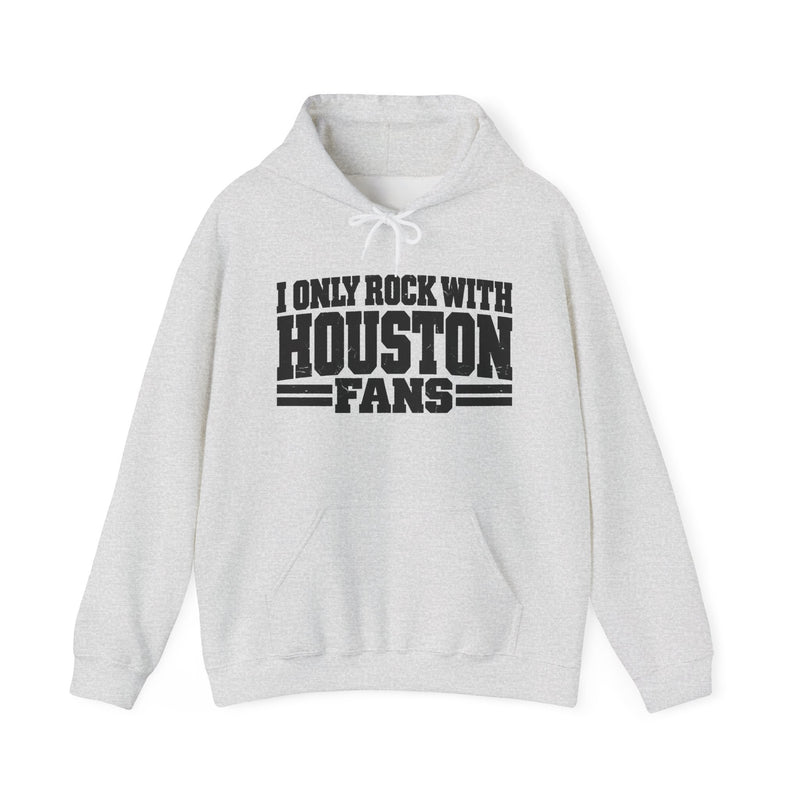 I Only Rock With Houston Fans －Fun Sports Hoodie