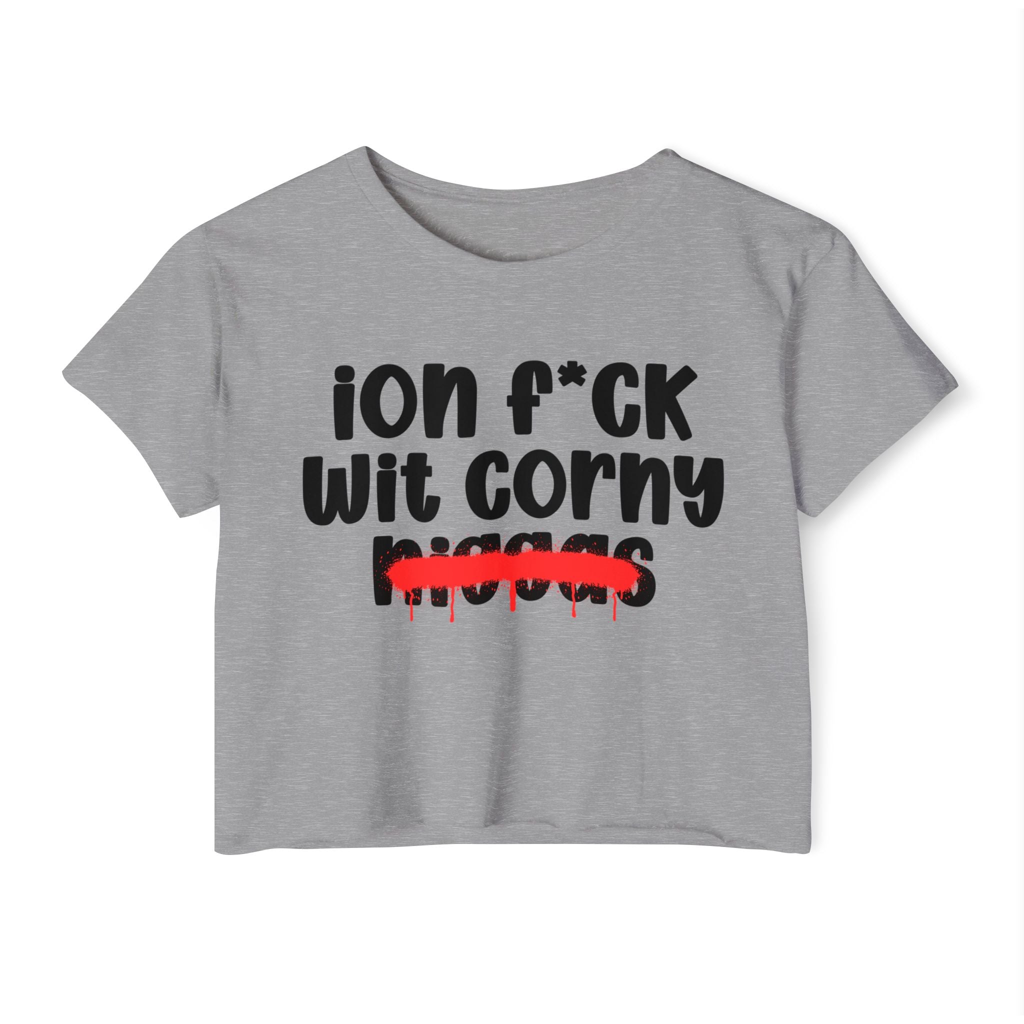 ION Fuck Wit Corny Niggas - Brutally Direct Statement Crop-top