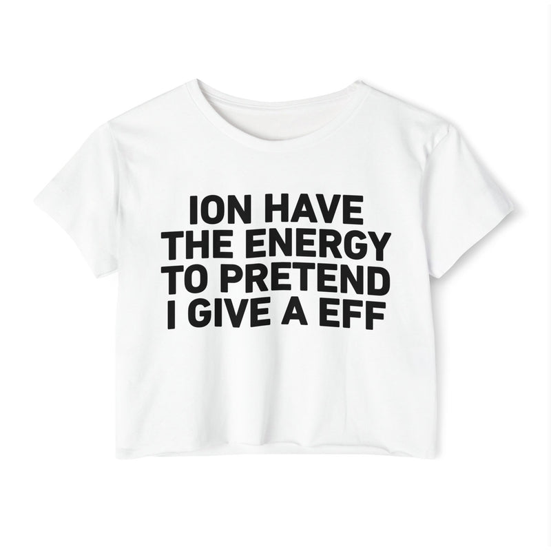 I Don’t Have The Energy To Pretend I Give A EFF - Bold Declaration Crop Top