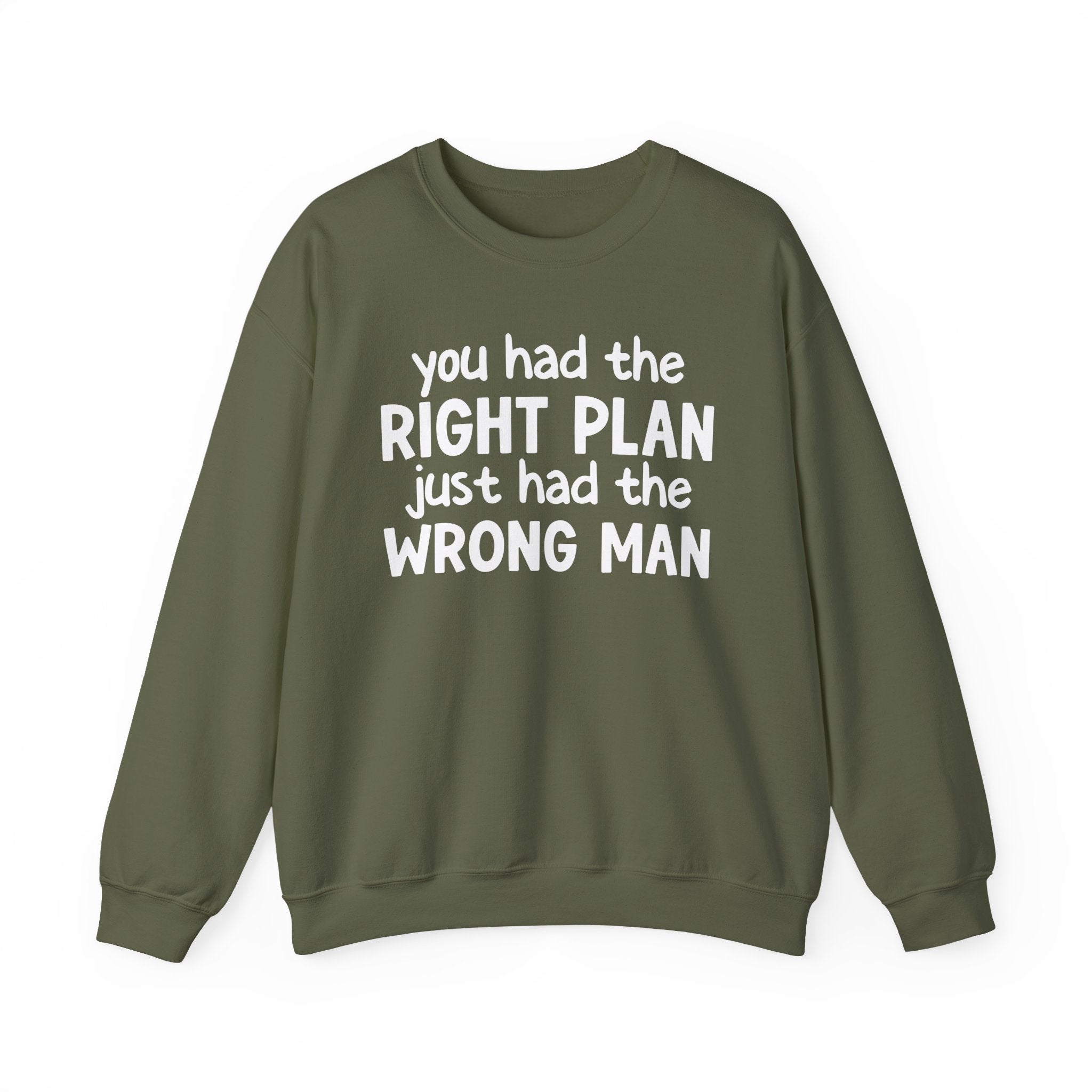 You Had The Right Plan Just Had The Wrong Man -  Sweatshirt