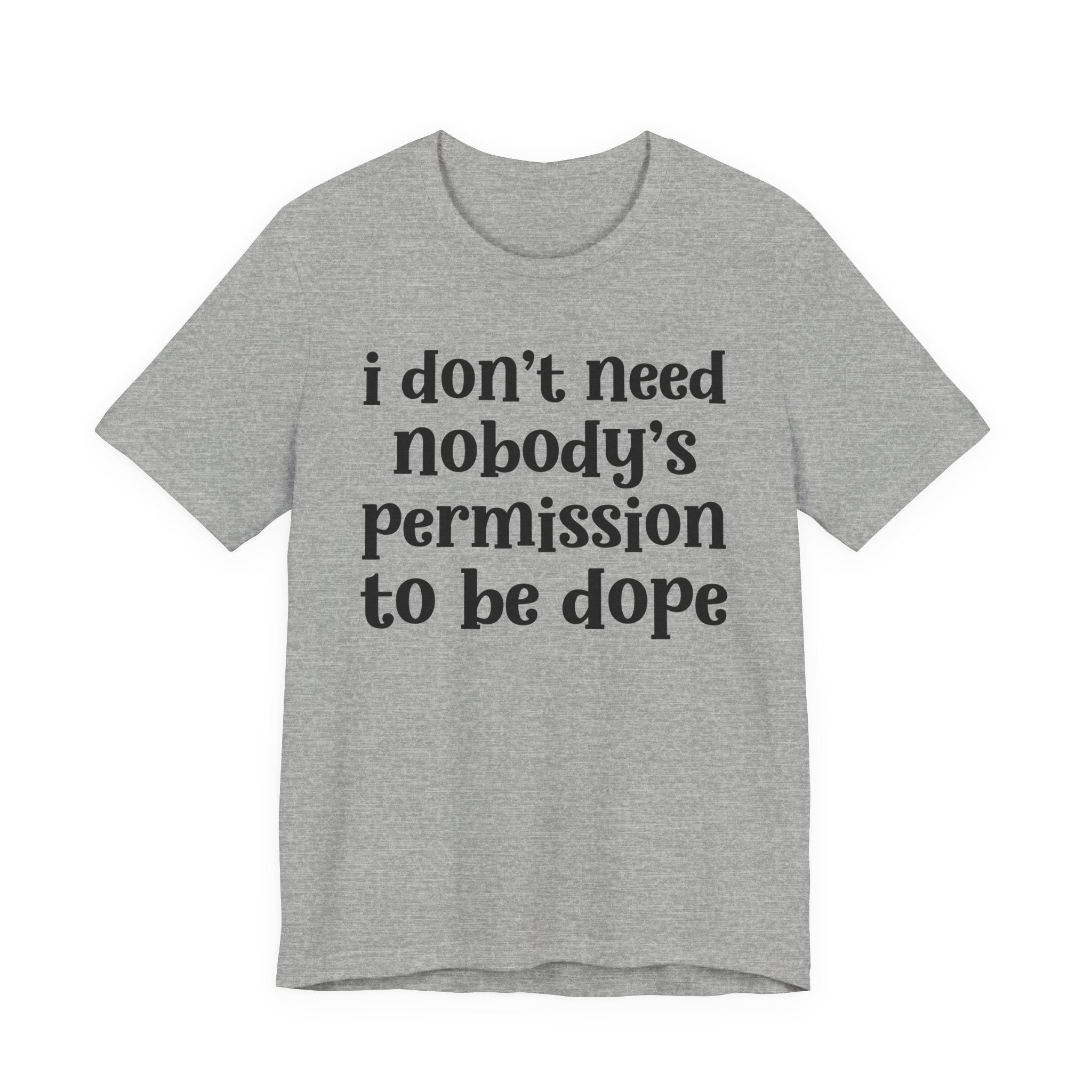 I Don't Need Nobody's Permission To Be Dope T-shirt.