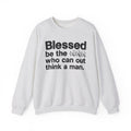 Blessed Be The Bitch Who Can Out Think A Man - Funny Inspirational Sweatshirt