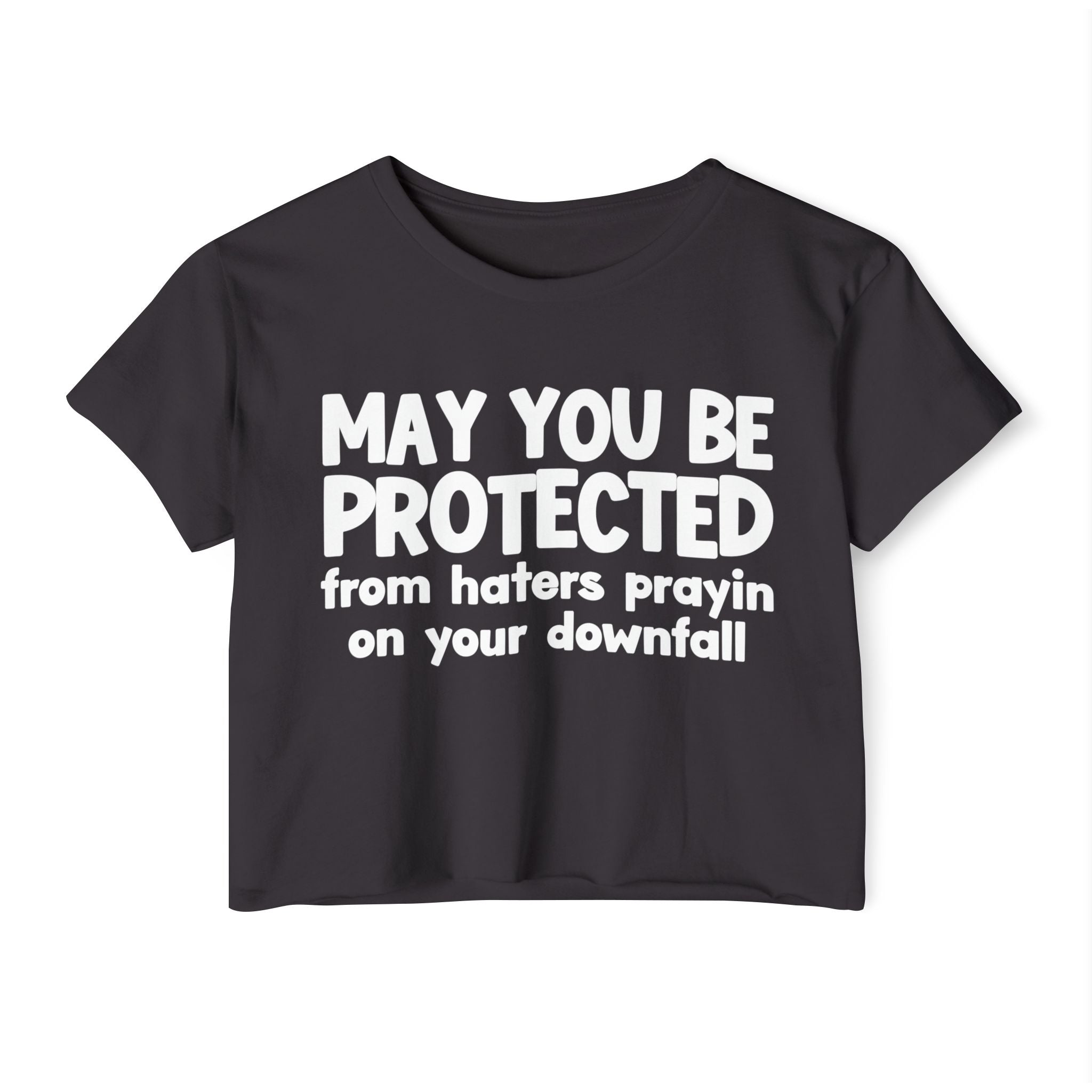 May You Be Protected From Haters Prayin On Your Downfall - Inspirational Quote Crop Top