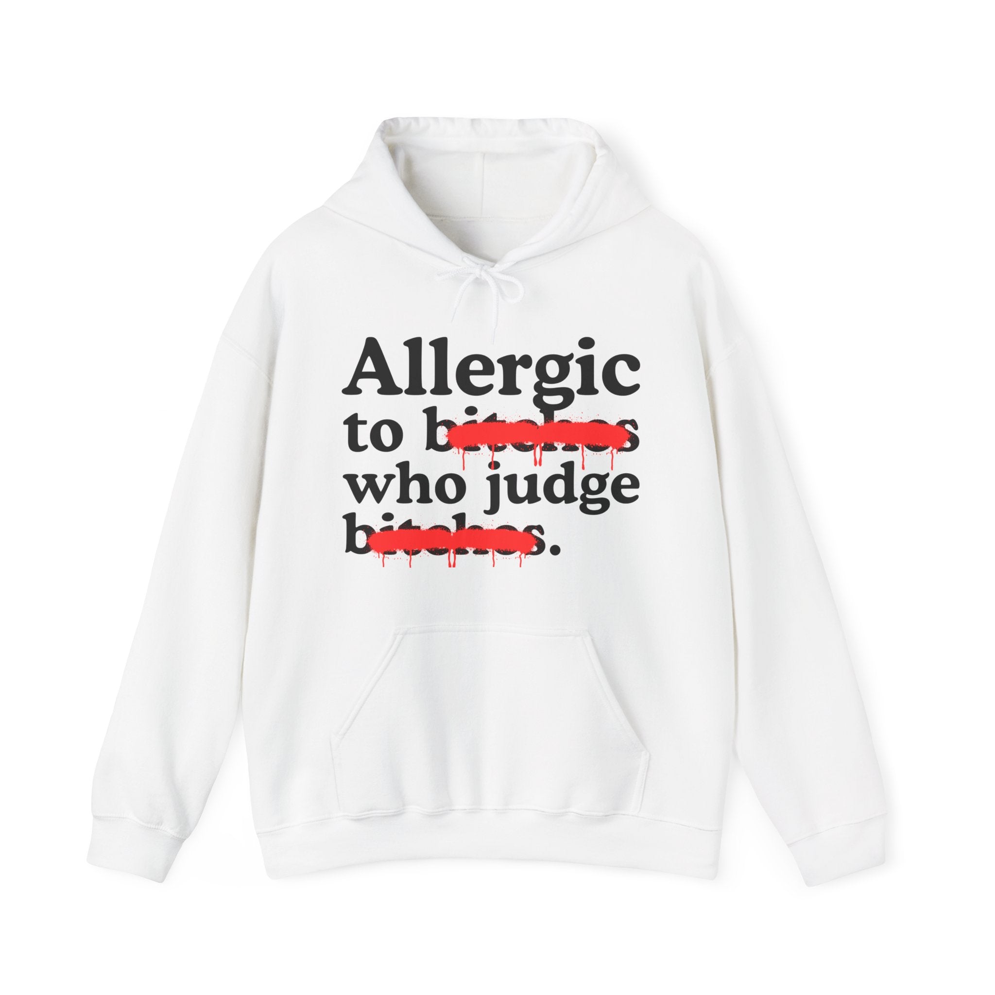 Allergic To Bitches Who Judge Bitches — Sarcastic Sassy Statement Hoodie