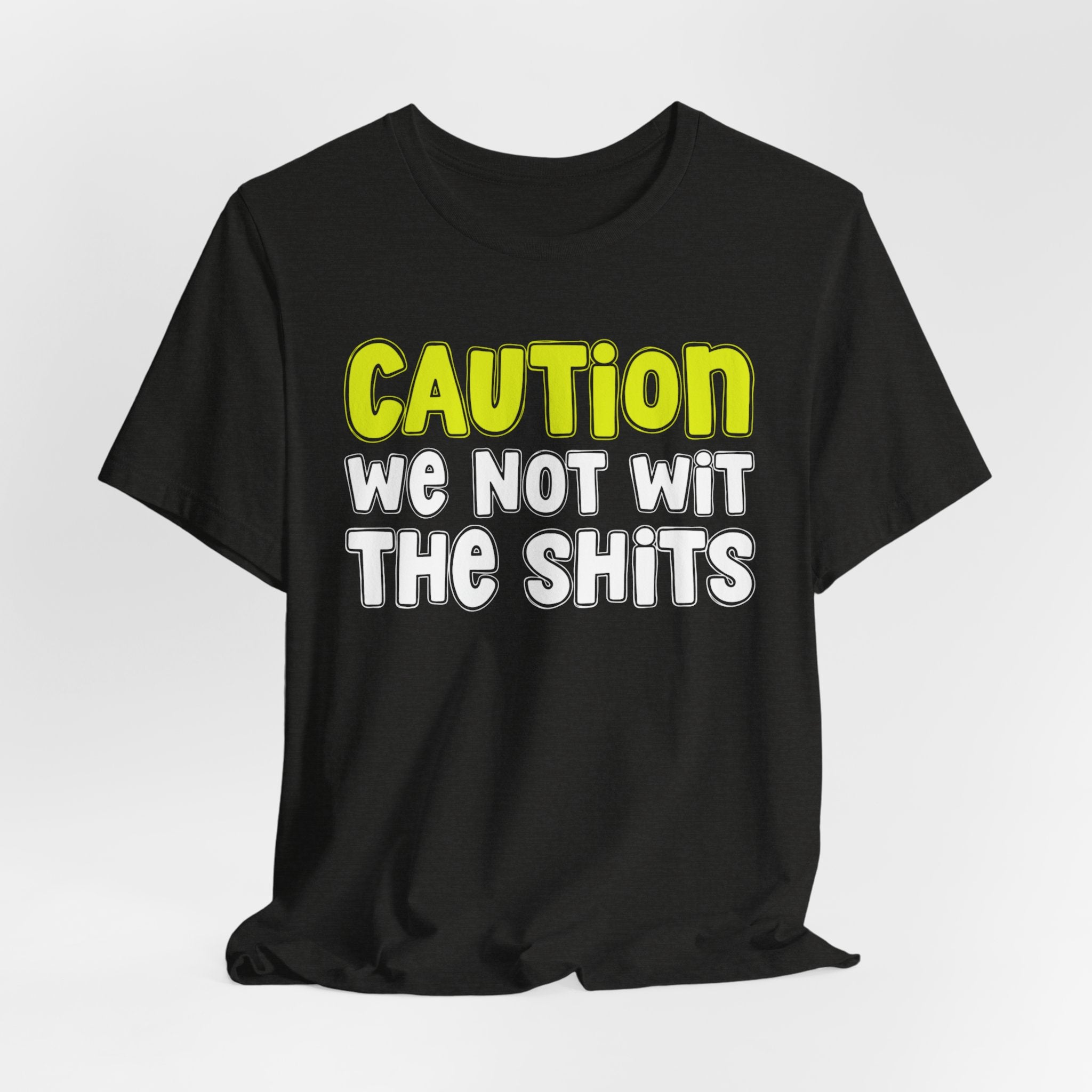 Caution We Not Wit The Shits — Urban Warning T-shirt (Yellow)