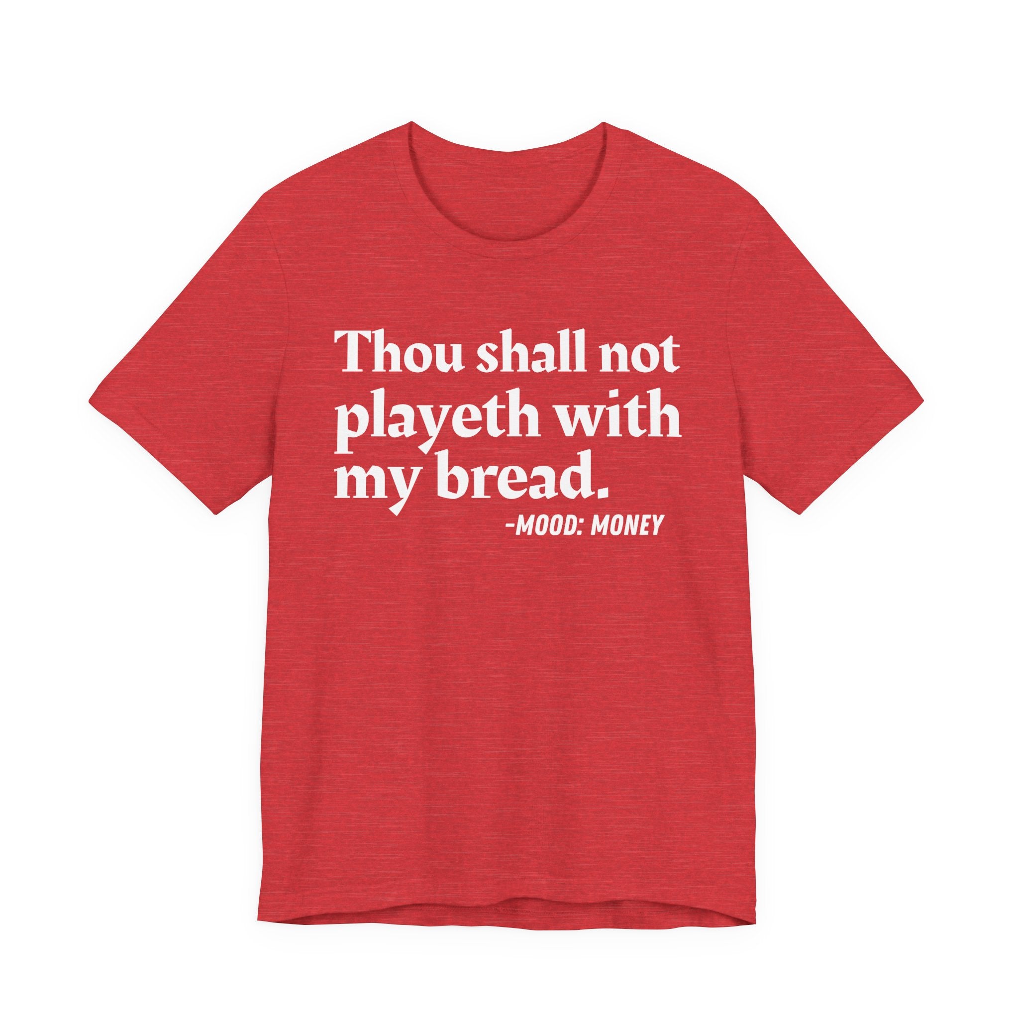Thou Shall Not Playeth With My Bread — Funny Financial Humor T-Shirt