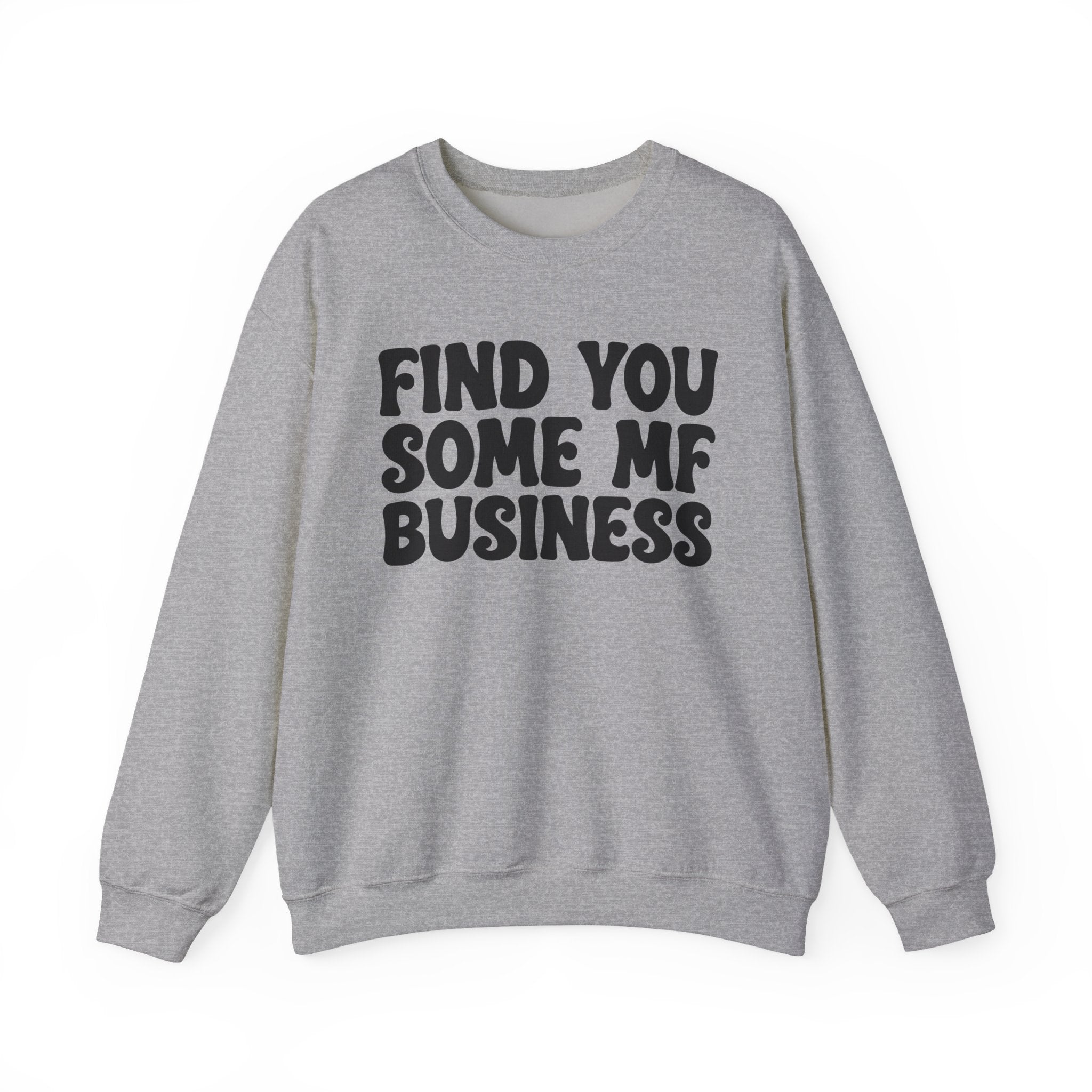 Find You Some MF Business - Sweatshirt