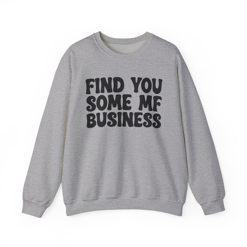 Find You Some MF Business - Sweatshirt