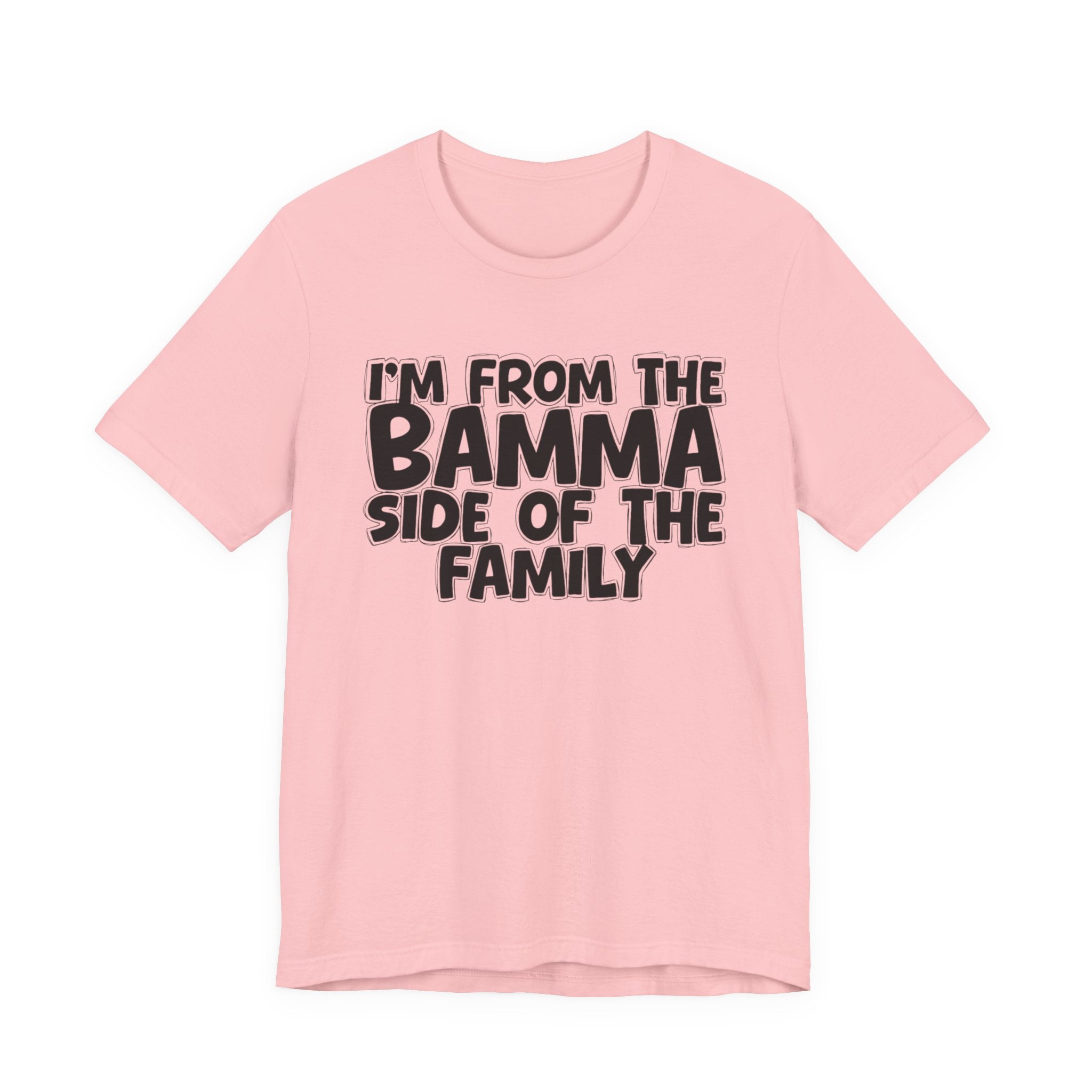 I'm From the Bamma Side of the Family - Funny Family Statement Tee