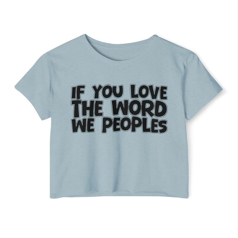 Stonewash Denim crop top with black distressed block lettering reading 'IF YOU LOVE THE WORD WE PEOPLES', front flat-lay view