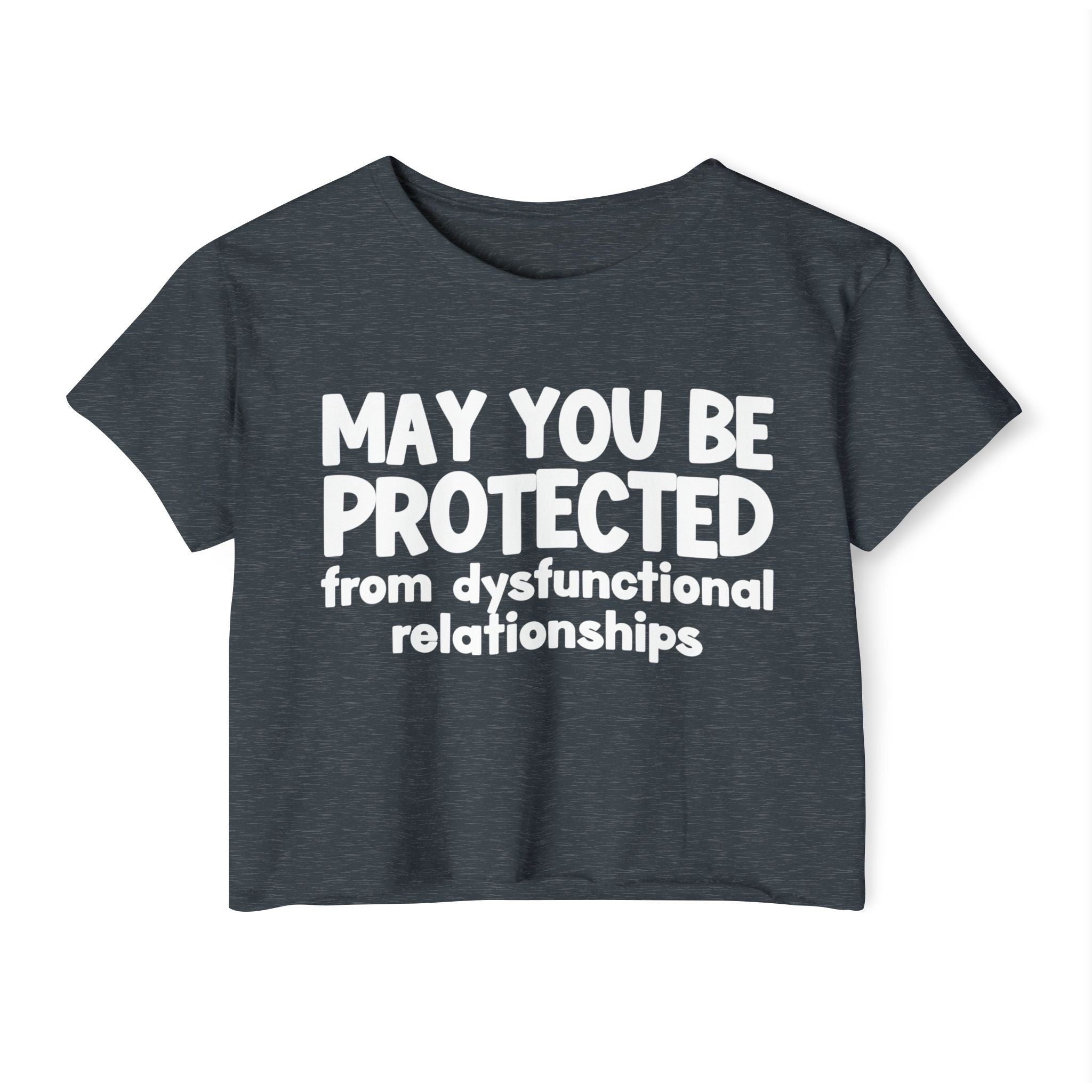 May You Be Protected From Dysfunctional relationships Inspirational Quote Crop Top
