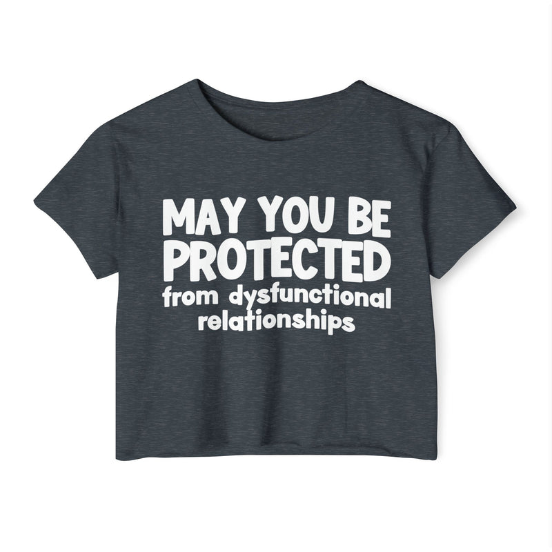 May You Be Protected From Dysfunctional relationships Inspirational Quote Crop Top