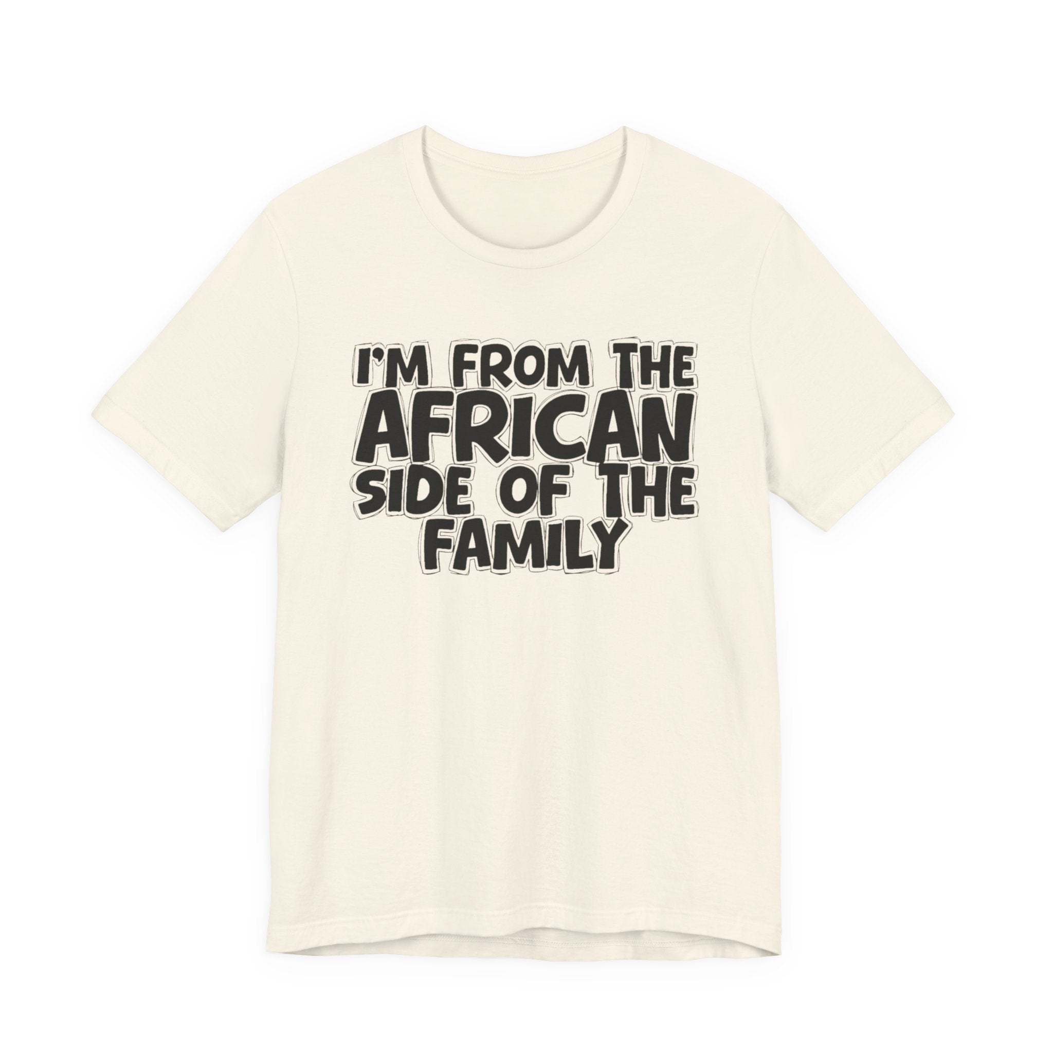 I'm From the African Side of the Family - Funny Family Statement Tee
