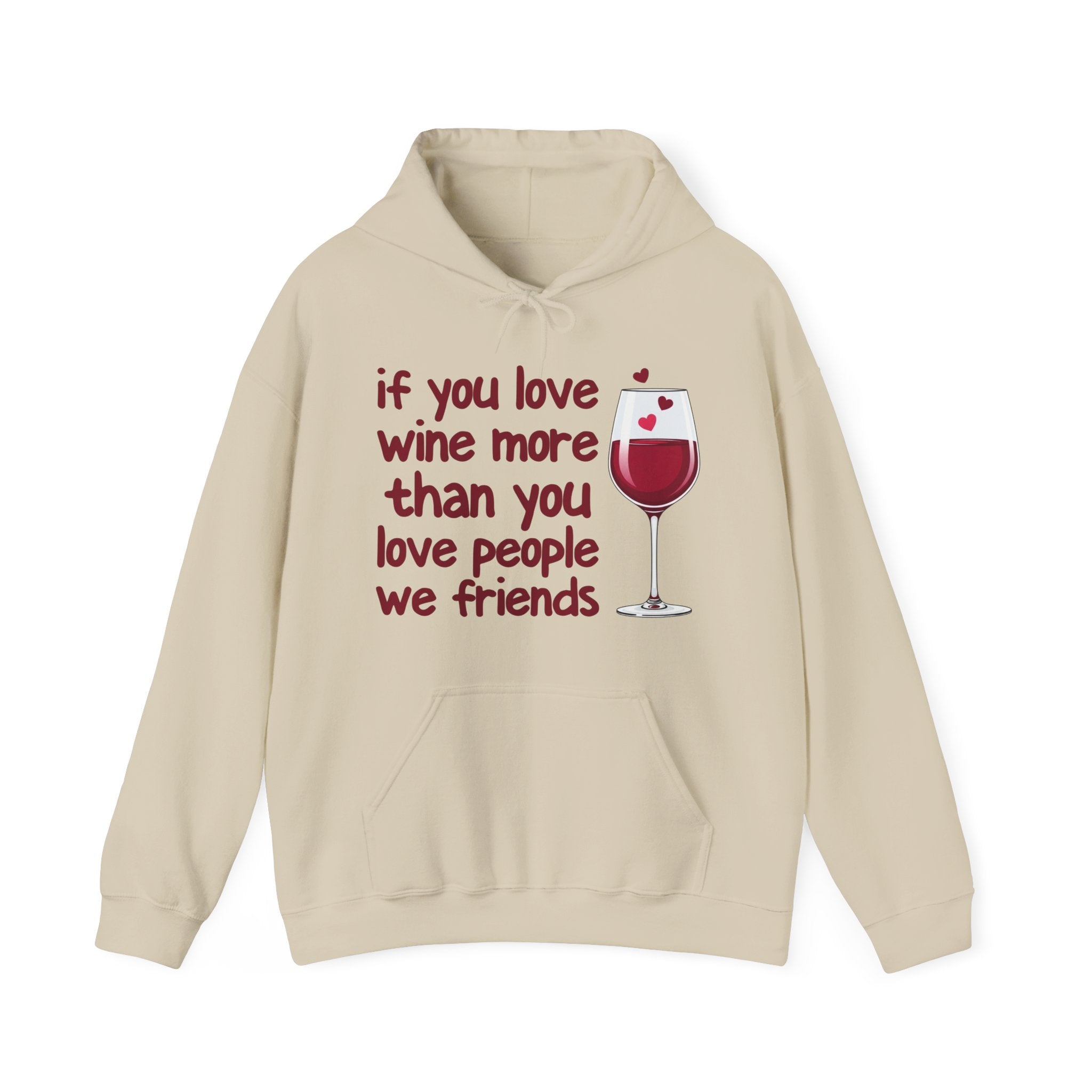 If You Love Wine More Than You Love People We Friends - Wine Lover Hoodie