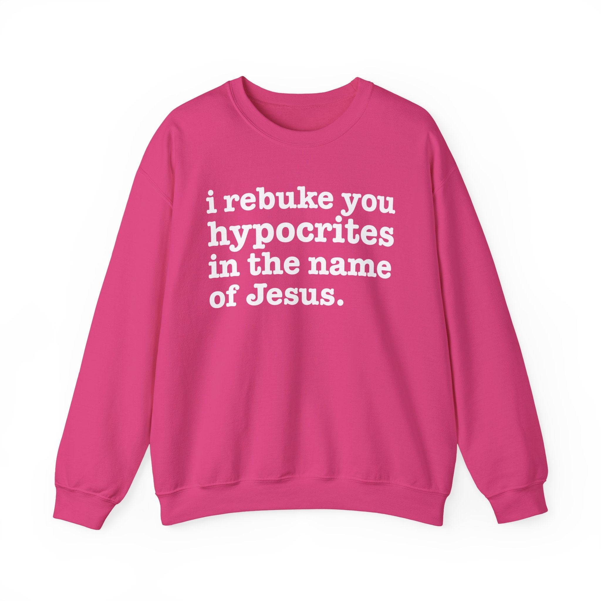 I Rebuke You Hypocrites in the Name of Jesus - Christian Humor Sweatshirt