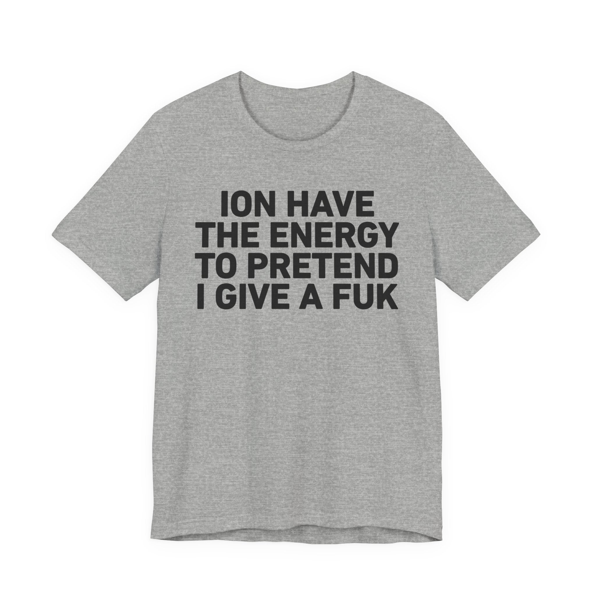 I Don’t Have the Energy to Pretend I Give A Fuk - Funny Energy Statement T-Shirt