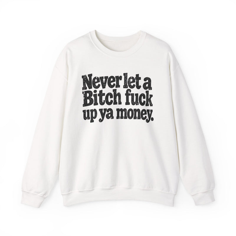 Never Let a Bitch Fuck Up Ya Money －Street Motivational Sweatshirt