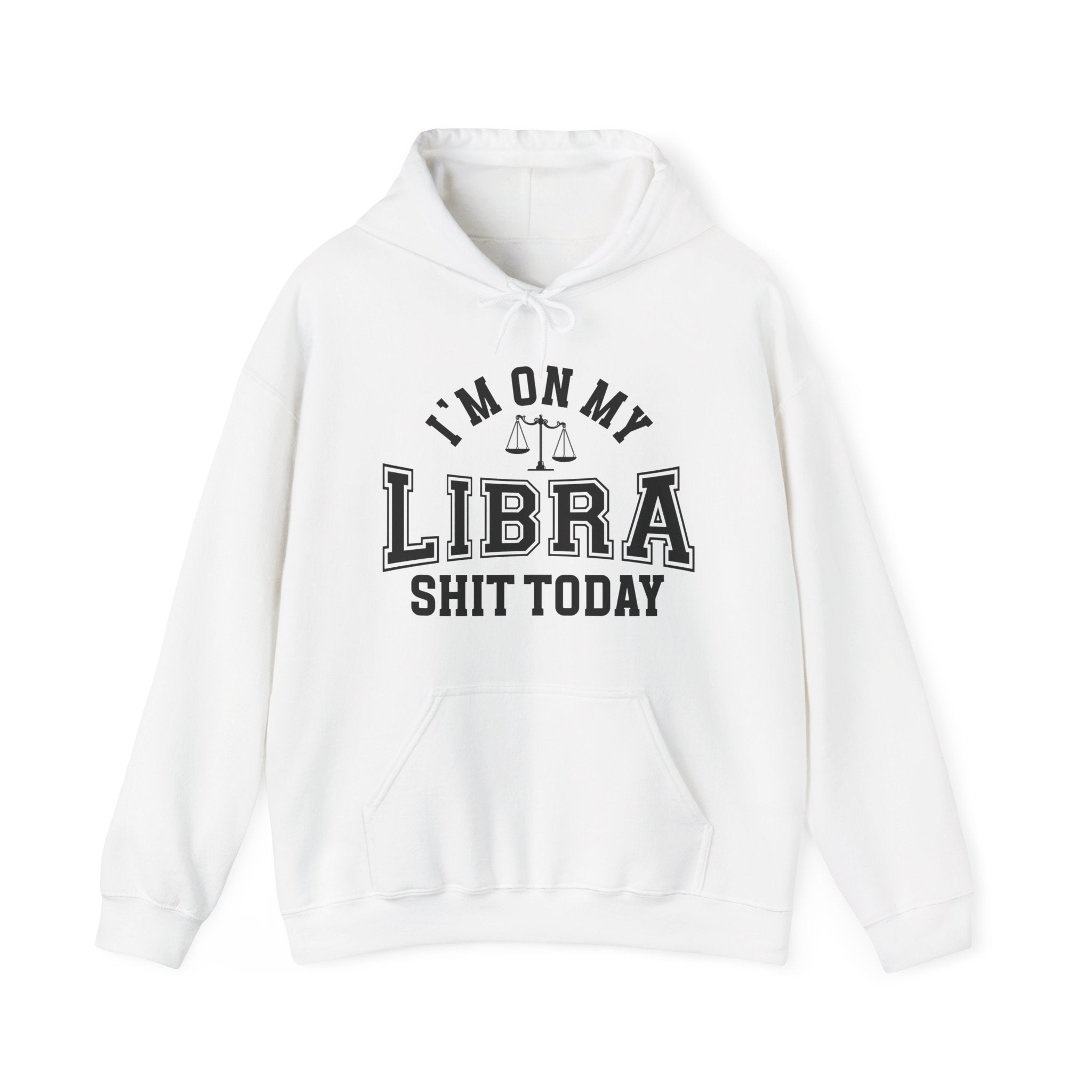 I'm On My Libra Shit Today - Hoodie