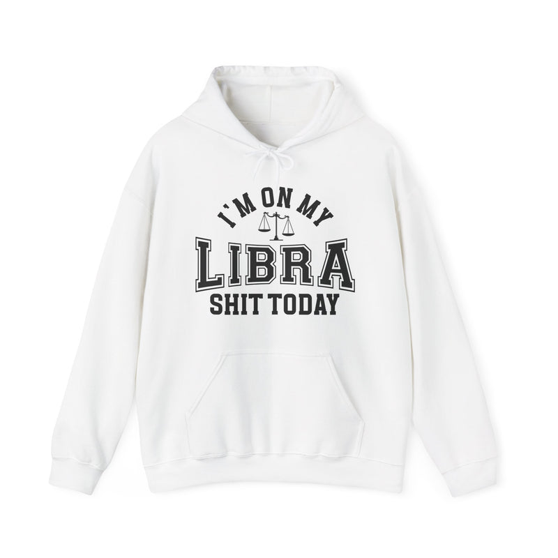 I'm On My Libra Shit Today — Hoodie