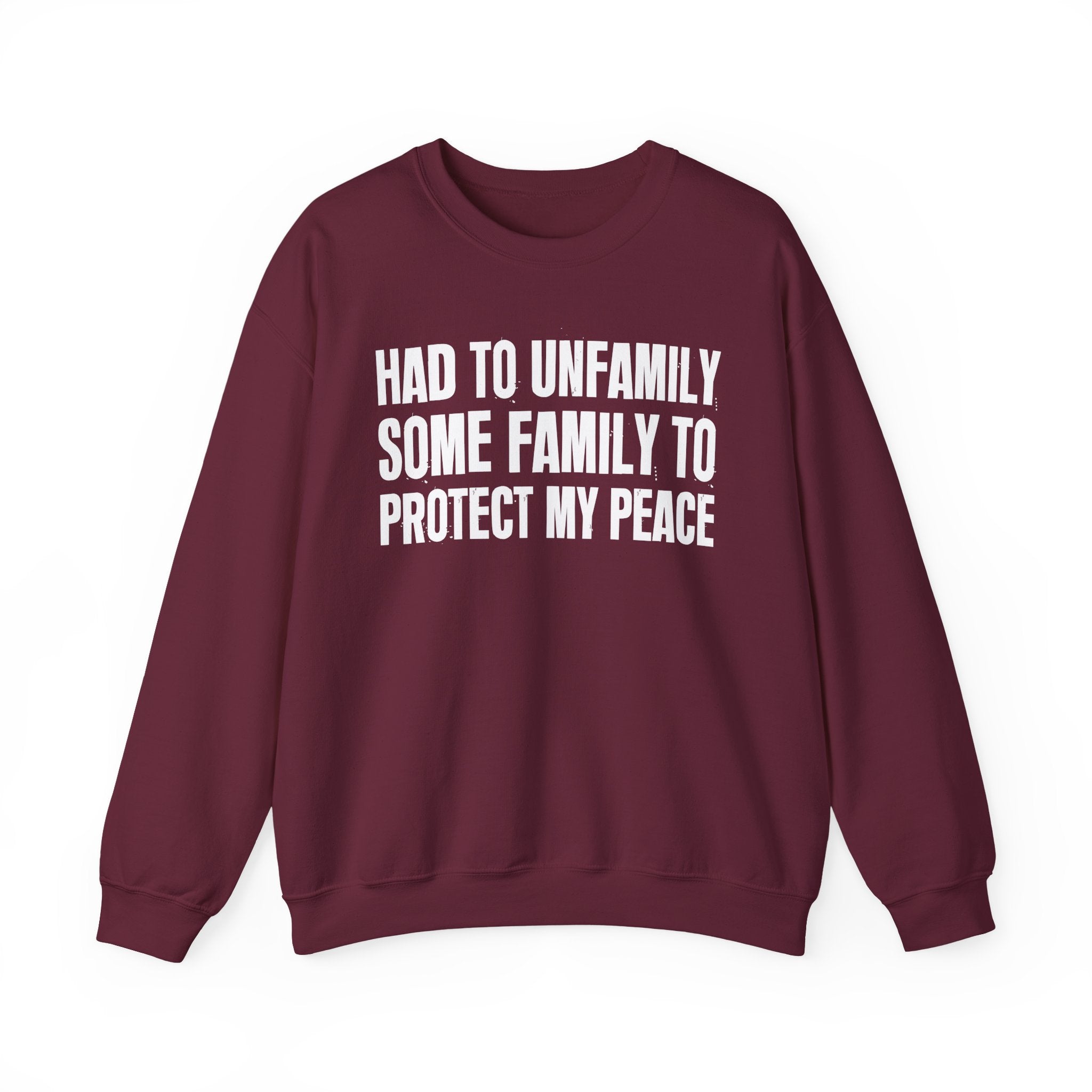Had To Unfamilly Some Familly To Protect My Peace -  Sweatshirt
