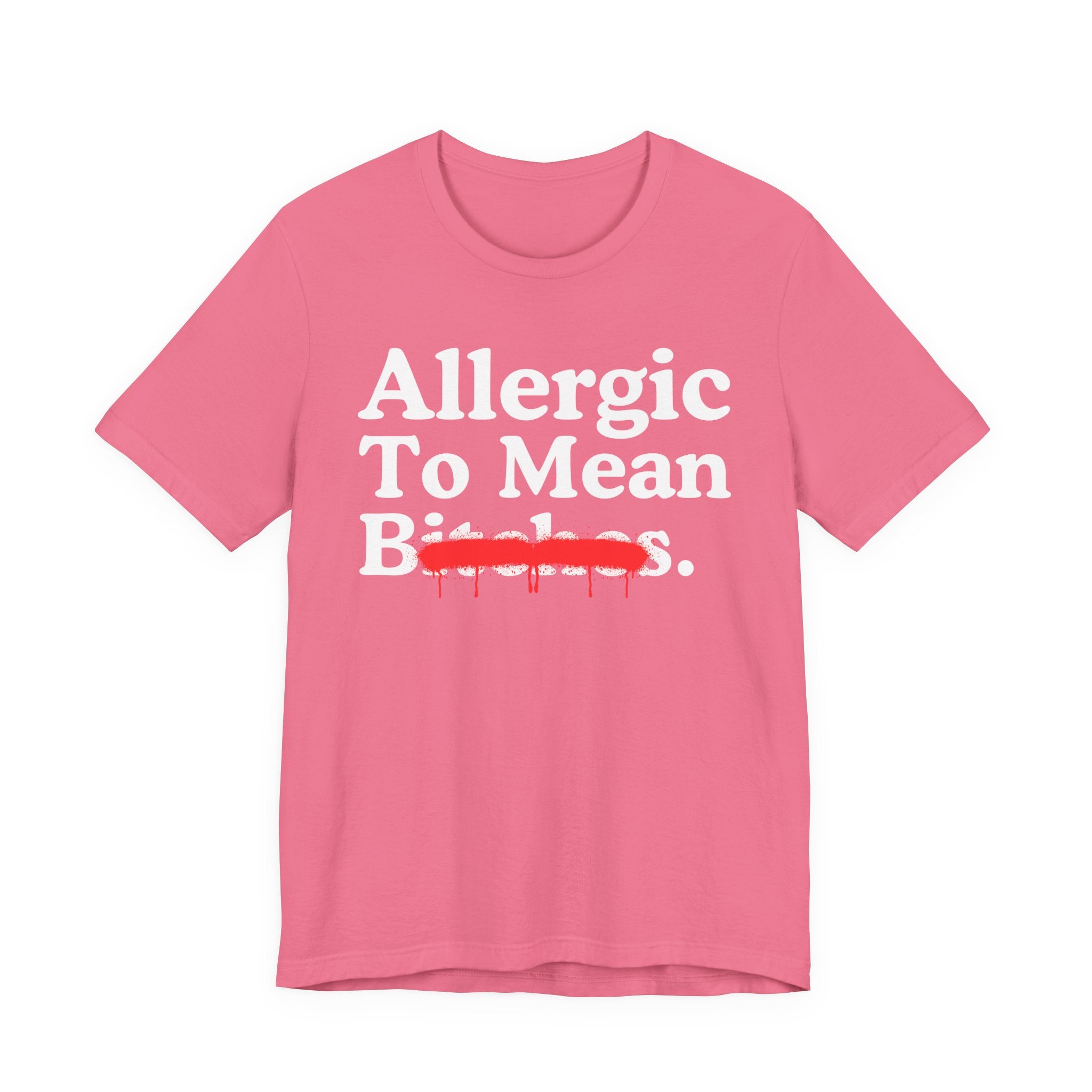 Allergic To Mean Bitches — Sarcastic Sassy Statement T-Shirt