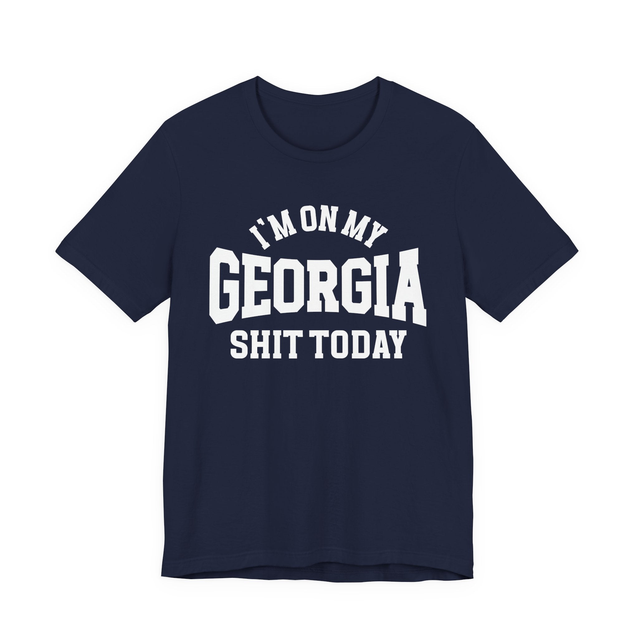 I'm On My Georgia Shit Today T-shirt