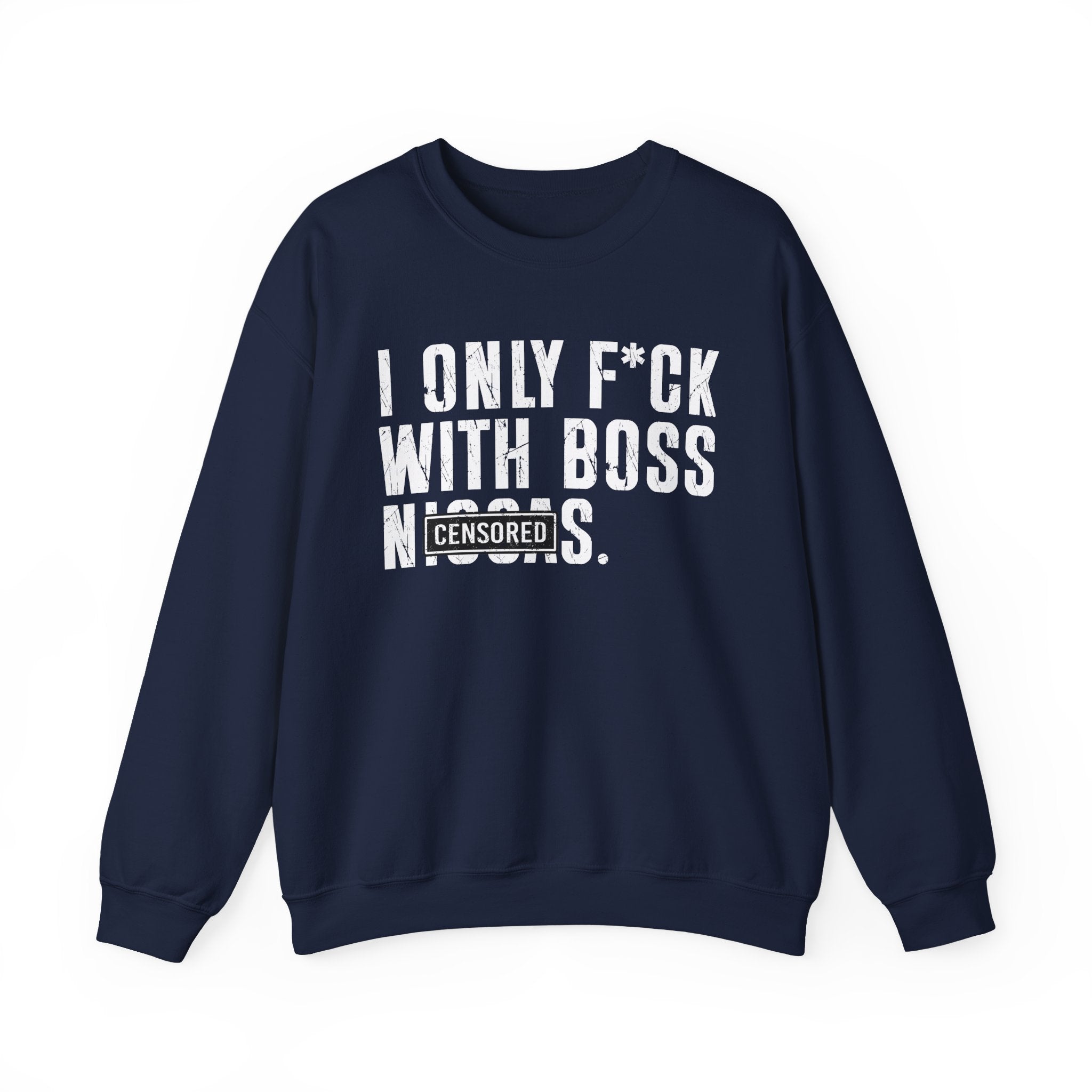I Only Fuck With Boss Niggas (censored) — Sweatshirt