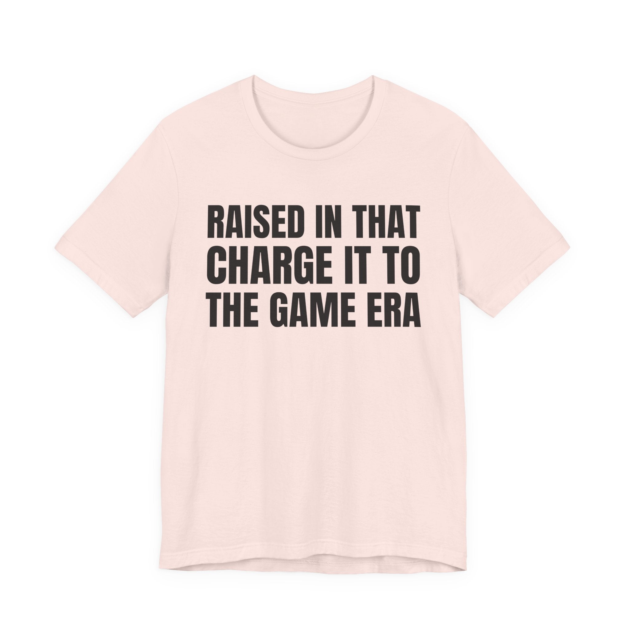 Raised In That Charge It To The Game Era - Funny Back In The Days T-Shirt
