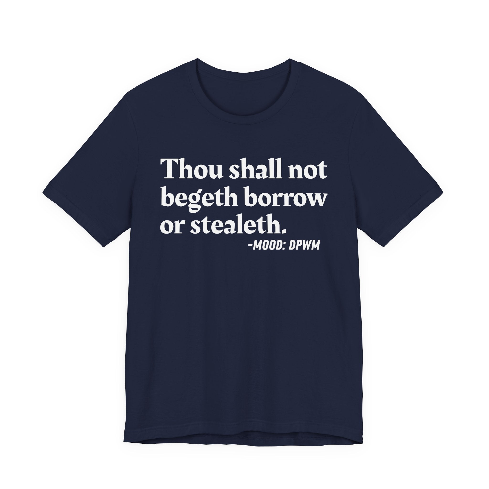 Thou Shall Not Begeth Borrow Or Stealeth— Funny Morals Humor T-Shirt